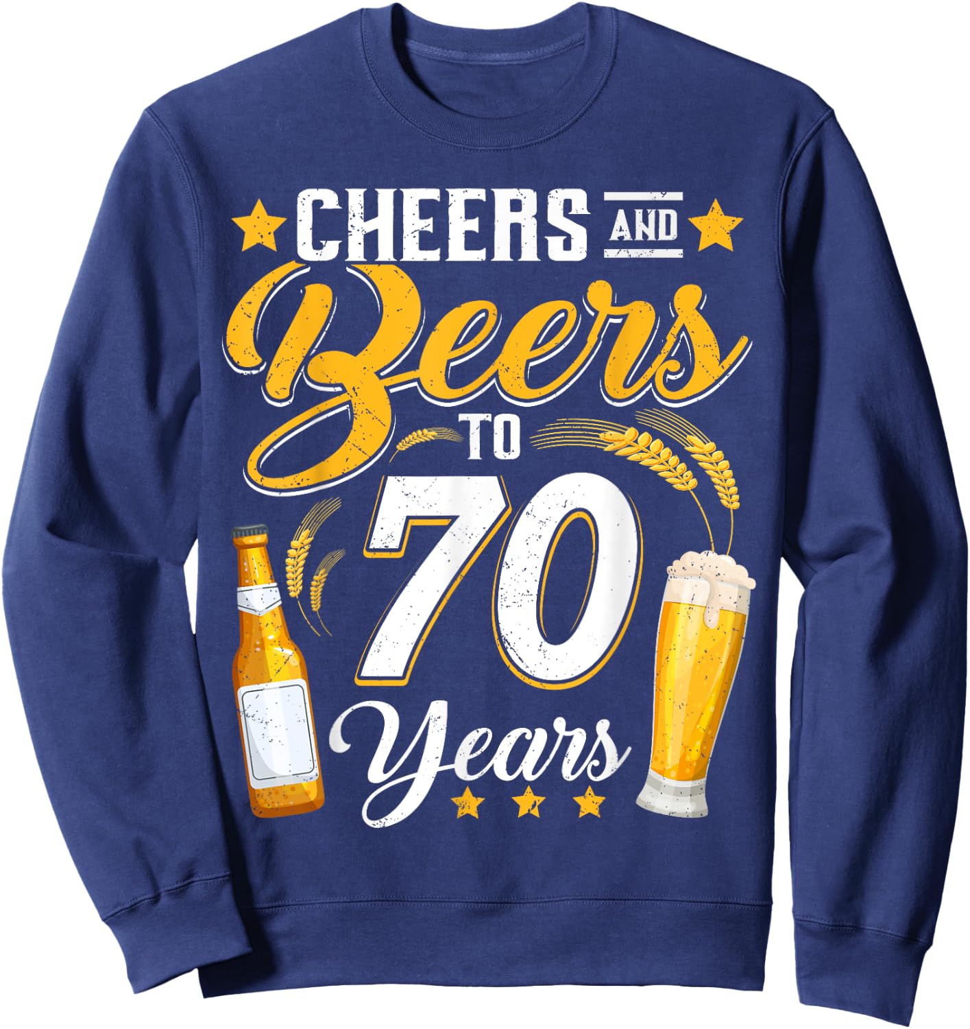 Cheers And Beers To 70 Years Funny 70th Birthday Drinking Sweatshirt - Sweatshirt | Navy