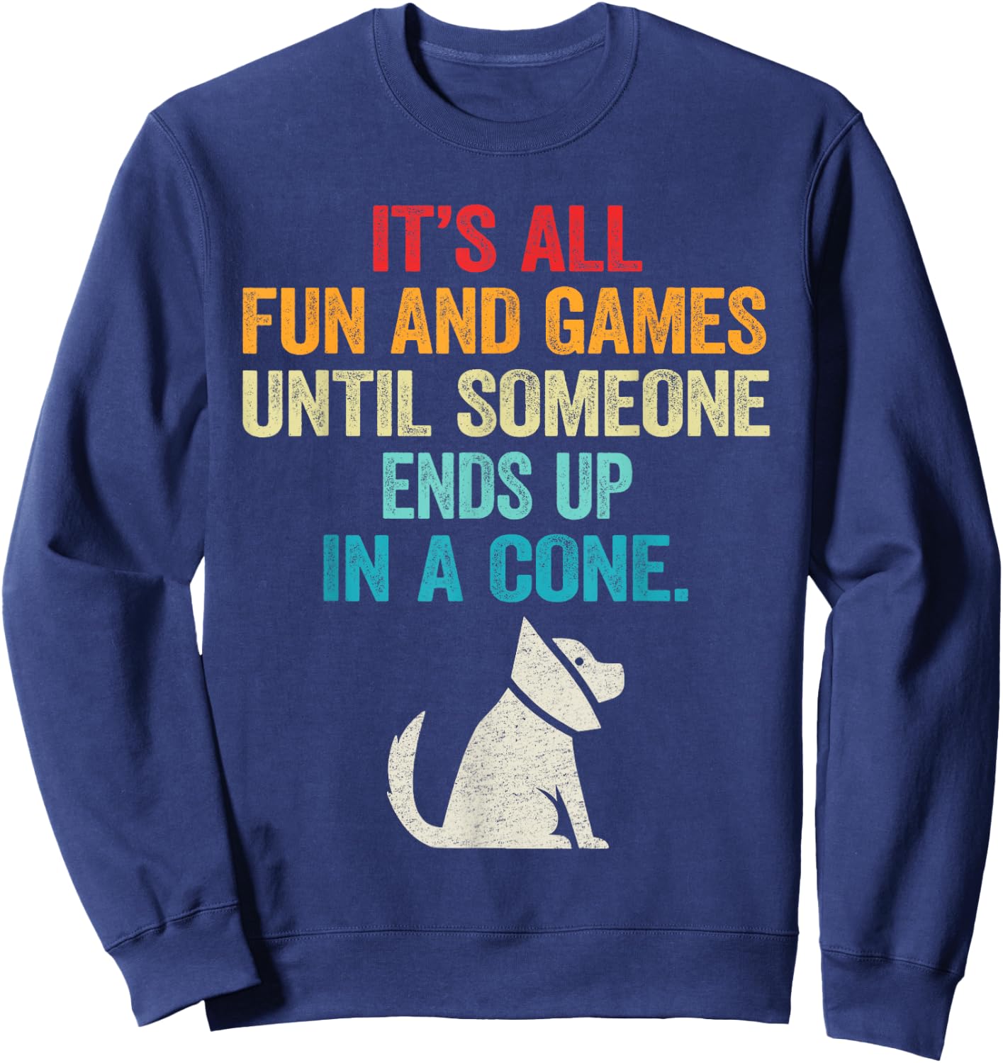 Funny It's Fun and Games Until Someone Ends Up in A Cone Sweatshirt - Sweatshirt | Navy