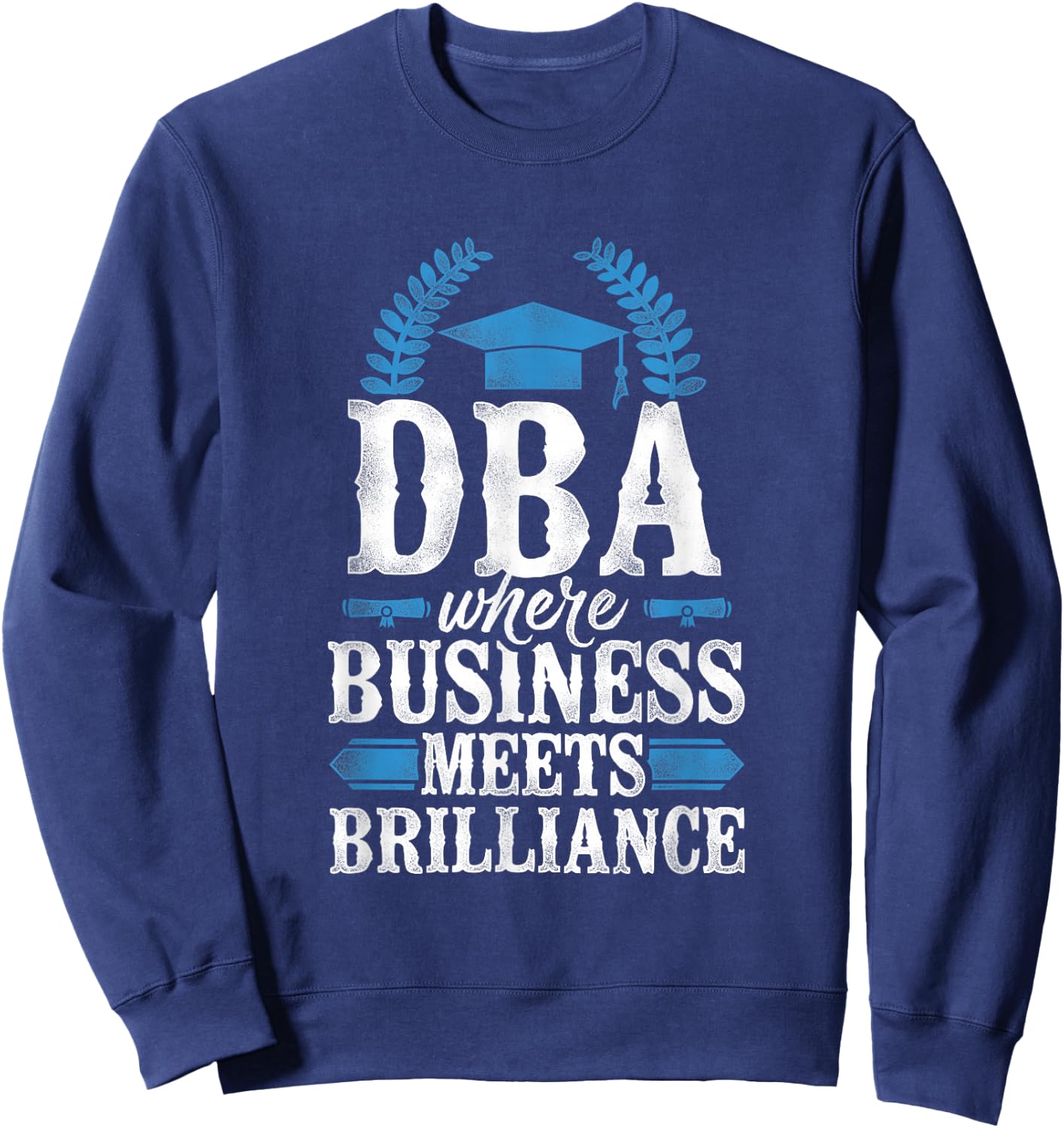 Doctor of Business Administration DBA PhD Sweatshirt - Sweatshirt | Navy