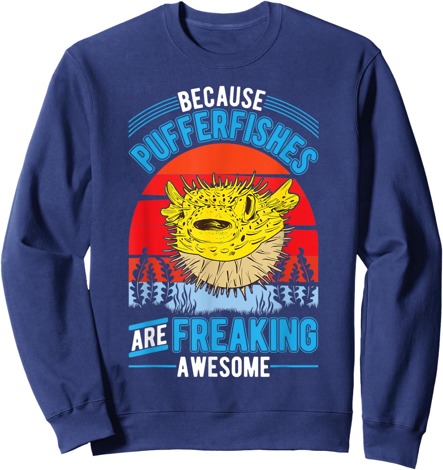 Because Pufferfishes are freaking awesome Puffer Fish Sweatshirt - Sweatshirt | Navy