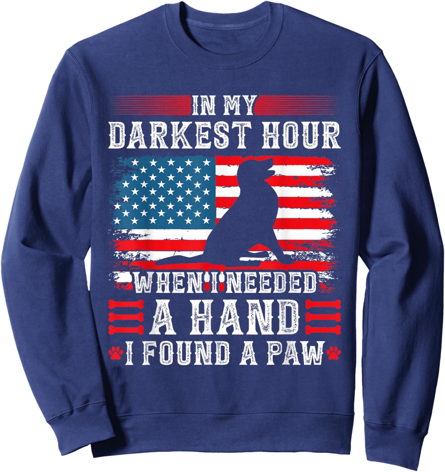 in My Darkest Hour When I Needed A Hand I Found A Paw Sweatshirt - Sweatshirt | Navy