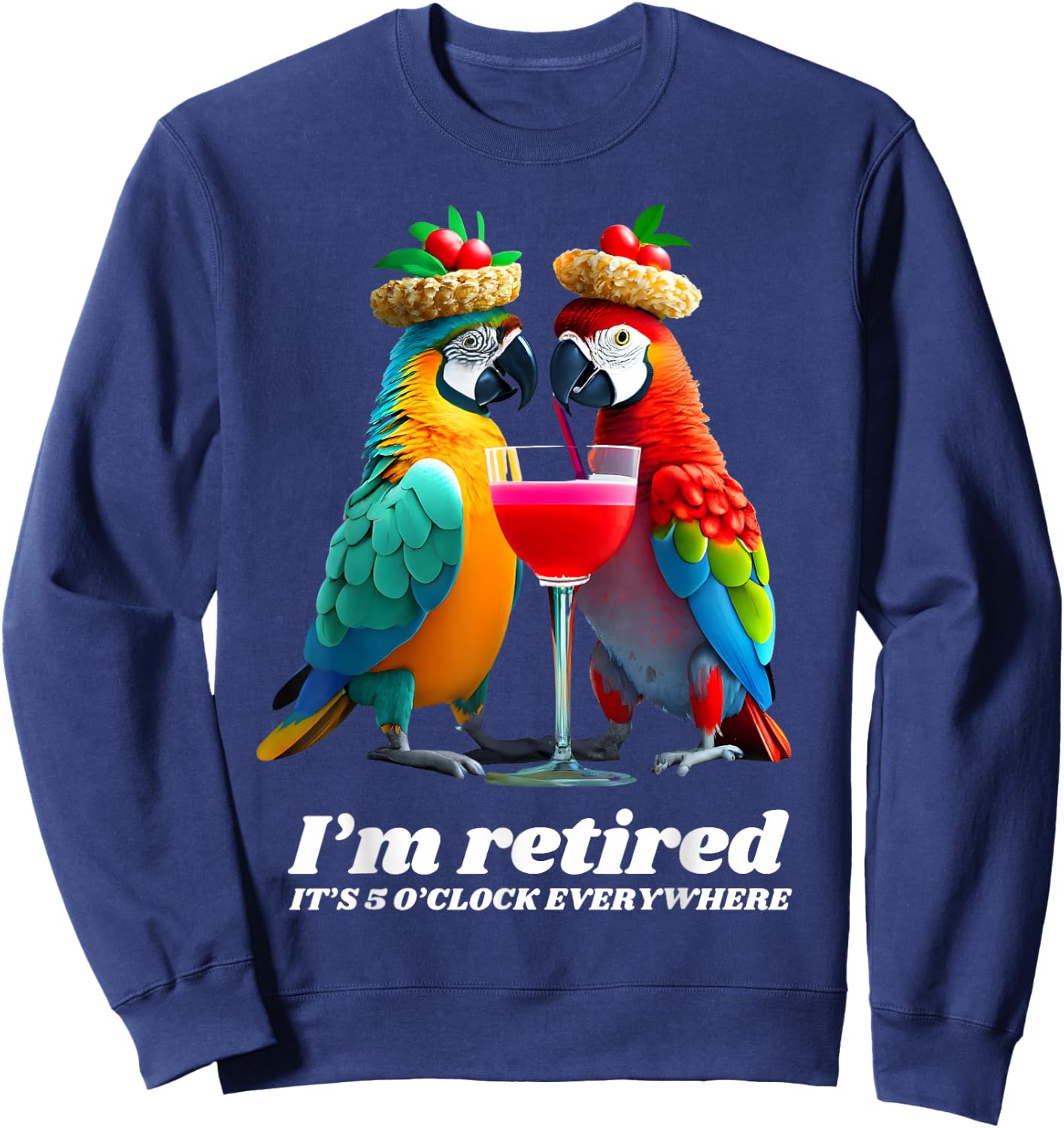 Funny Retirement I'm Retired It's 5 O'clock Everywhere Sweatshirt - Sweatshirt | Navy