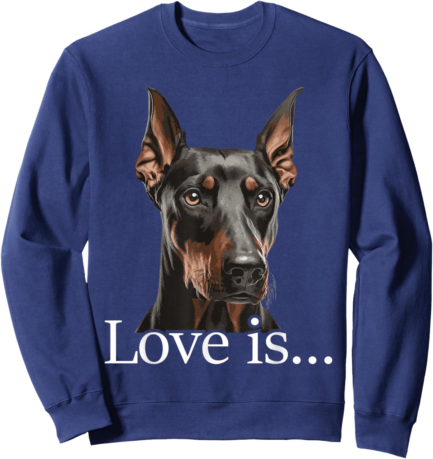 Love is - Doberman Pinscher Dog Trainer Pet Owner Puppies Sweatshirt - Sweatshirt | Navy