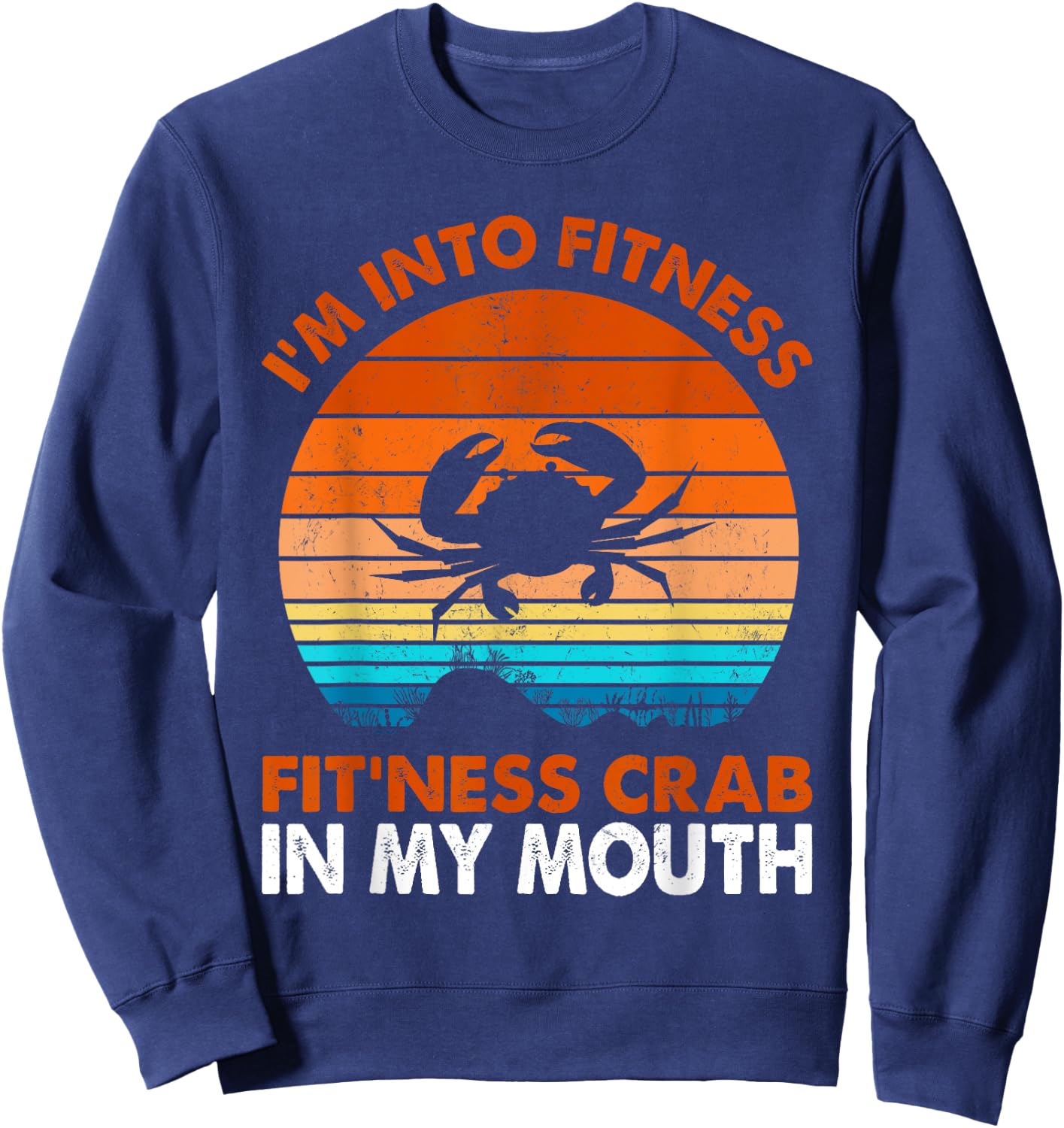 Funny Crab Leg Eating I'm Into Fitness This Crab In My Mouth Sweatshirt - Sweatshirt | Navy