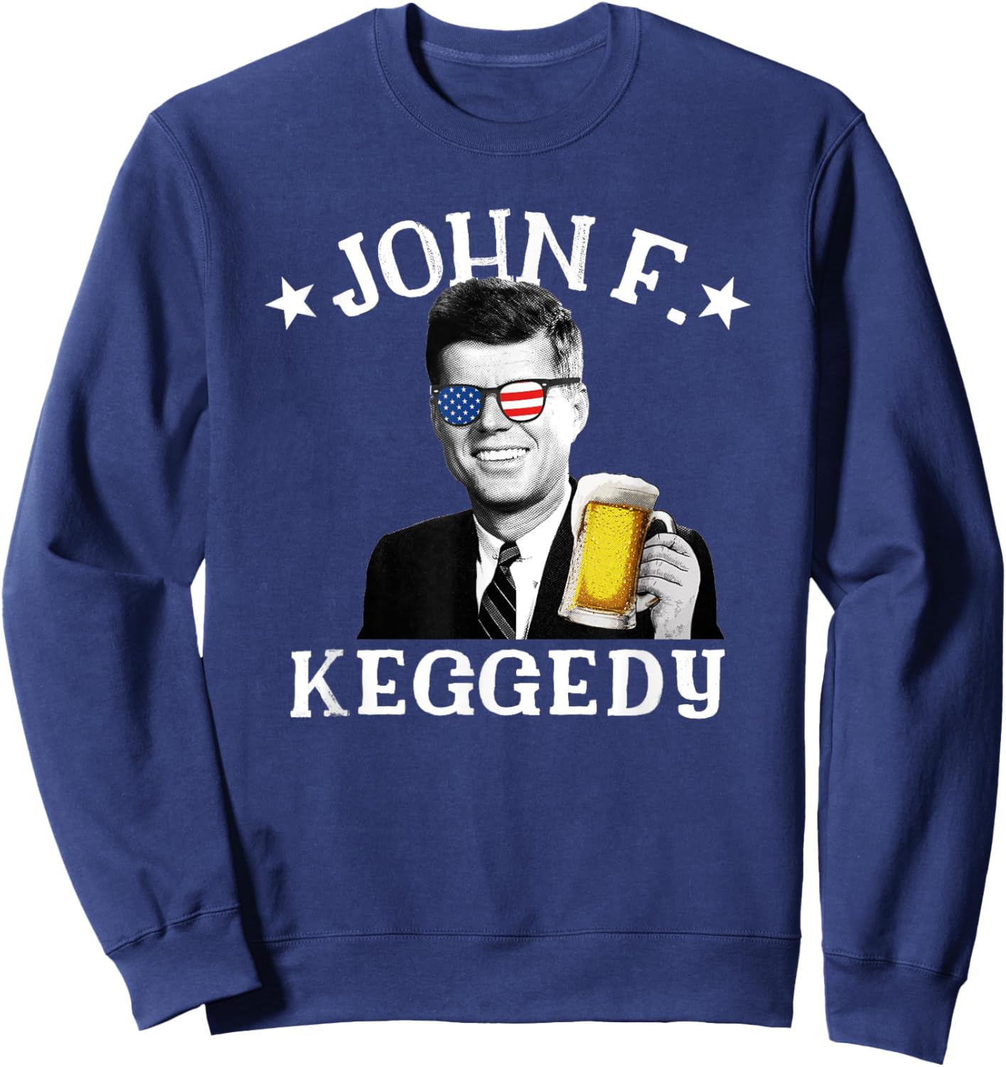 John F. Keggedy Drunk President Kennedy JFK 4th Of July Women Men Sweatshirt - Sweatshirt | Navy