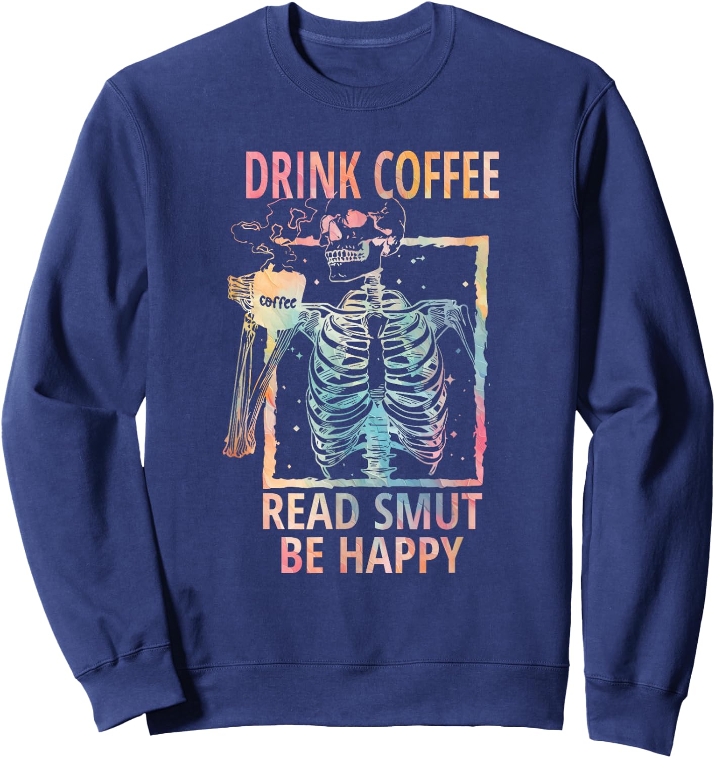 Drink Coffee Read Smut Be Happy - Smut Reader Sweatshirt - Sweatshirt | Navy