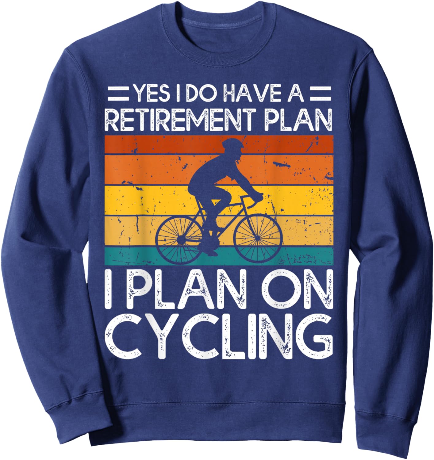 Yes I Do Have a Retirement Plan I Plan on Cycling Sweatshirt - Sweatshirt | Navy
