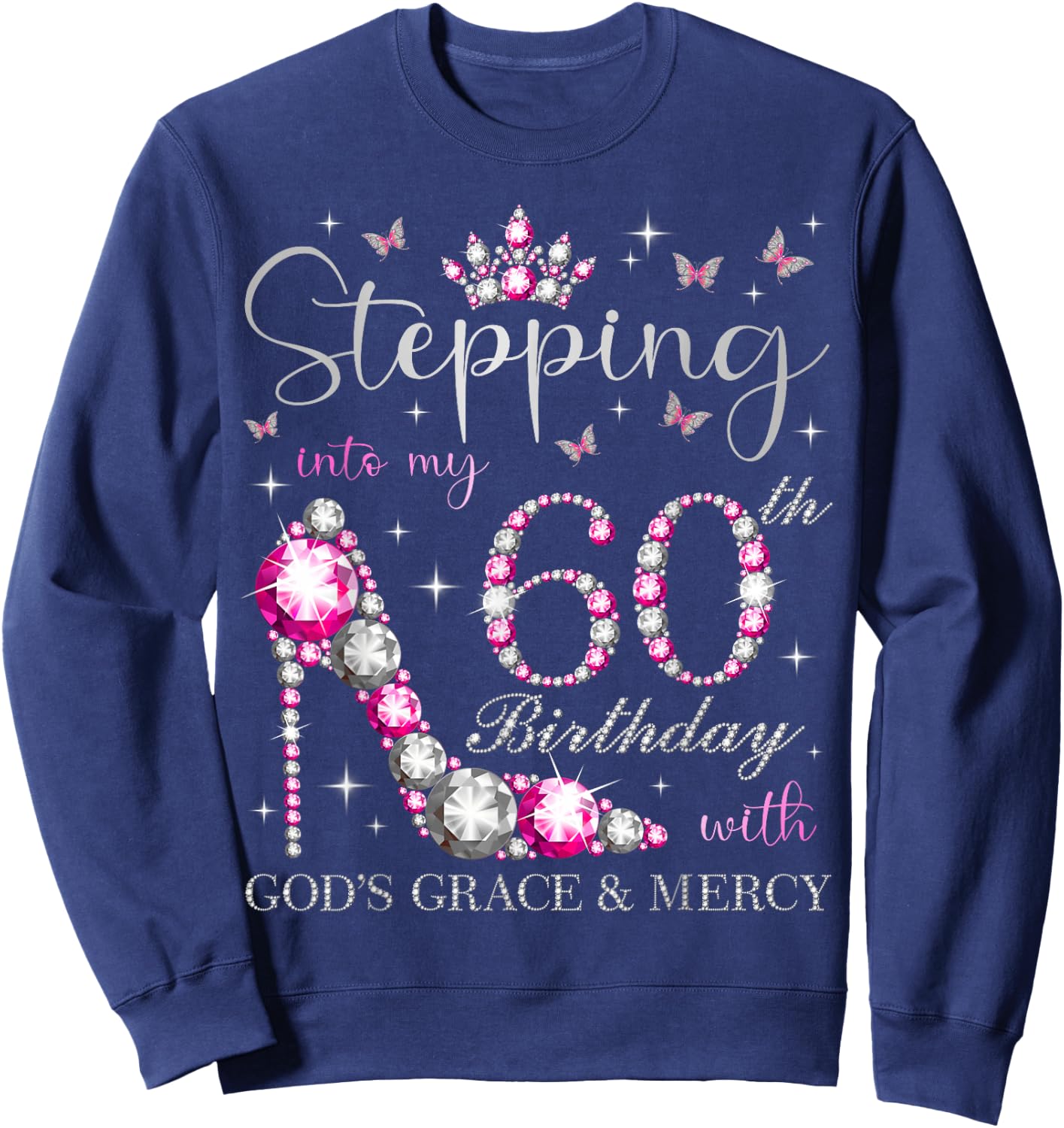 Stepping Into My 60th Birthday with God's Grace & Mercy Sweatshirt - Sweatshirt | Navy