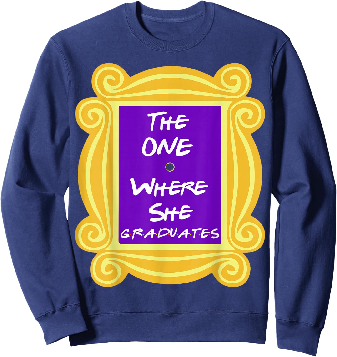 The One Where She Graduates Sweatshirt - Sweatshirt | Navy