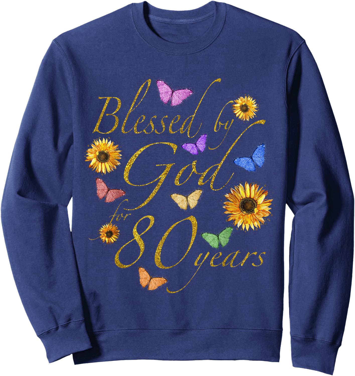 Blessed By God For 80 Year Butterfly Sunflower 80th Birthday Sweatshirt - Sweatshirt | Navy