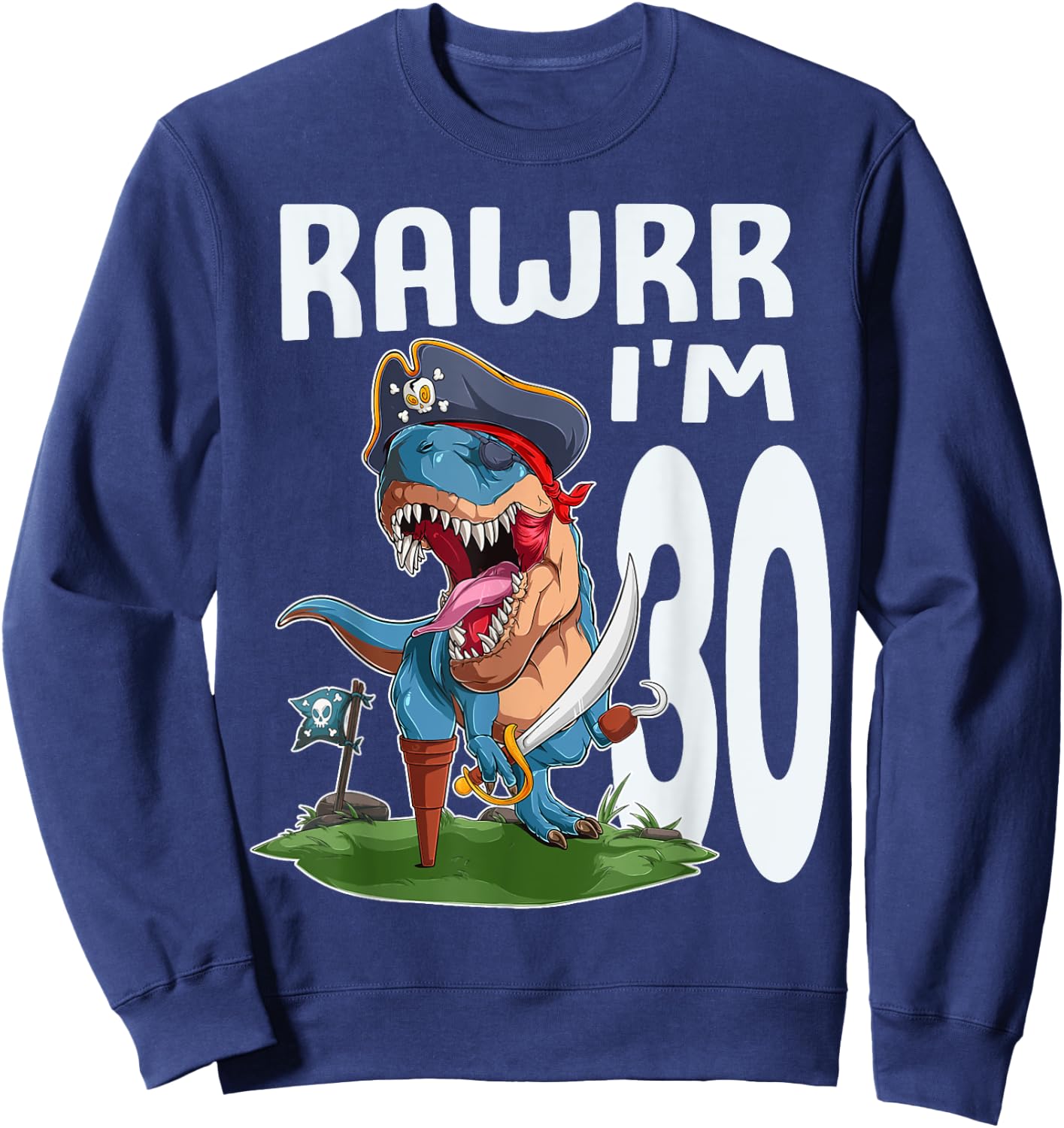 Rawr I'm 30th Birthday Dinosaur Pirate Dino Lover 30 Year Sweatshirt - Sweatshirt | Navy