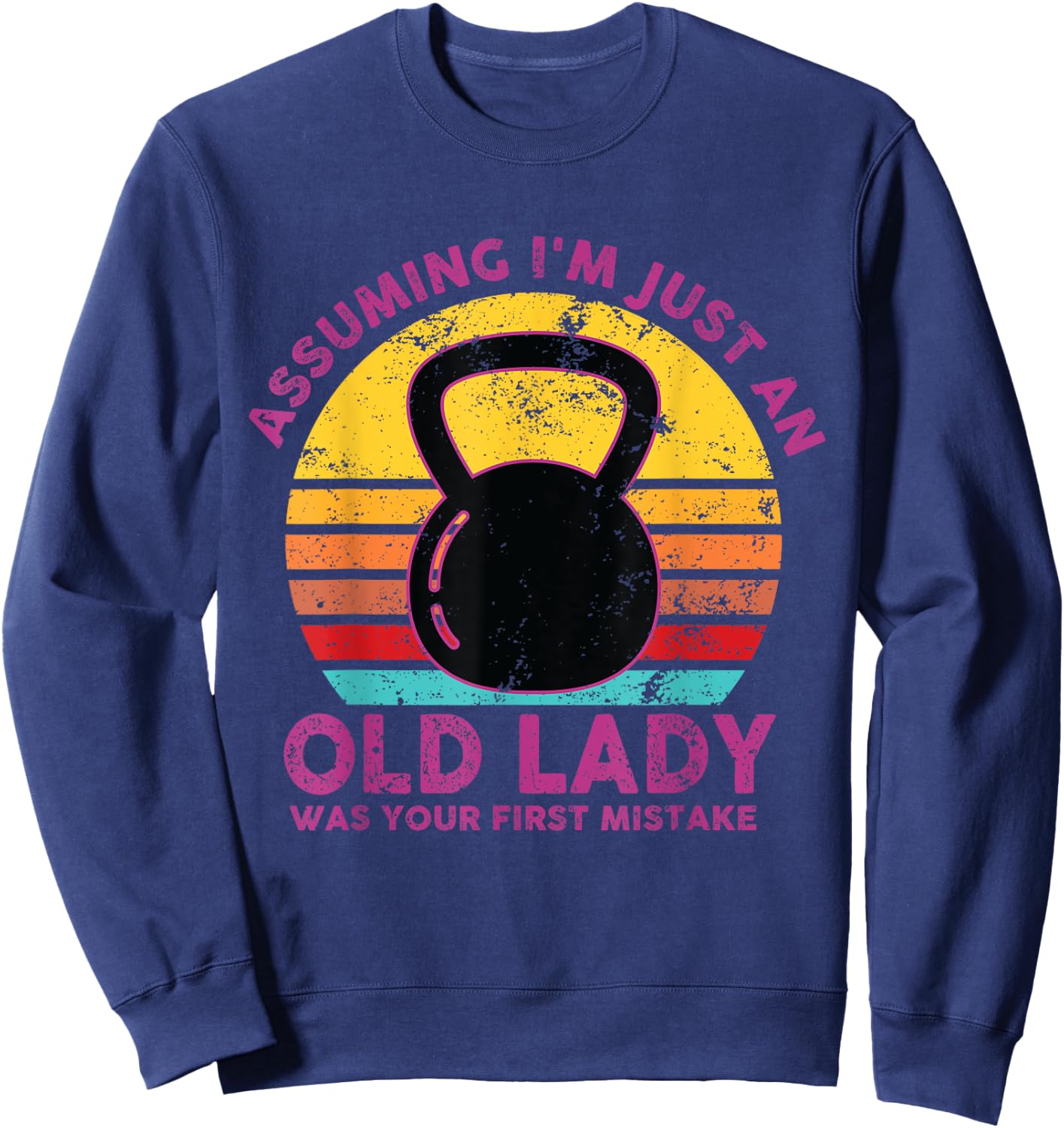 Assuming I'm Just An Old Lady Was Your First Mistake Workout Sweatshirt - Sweatshirt | Navy