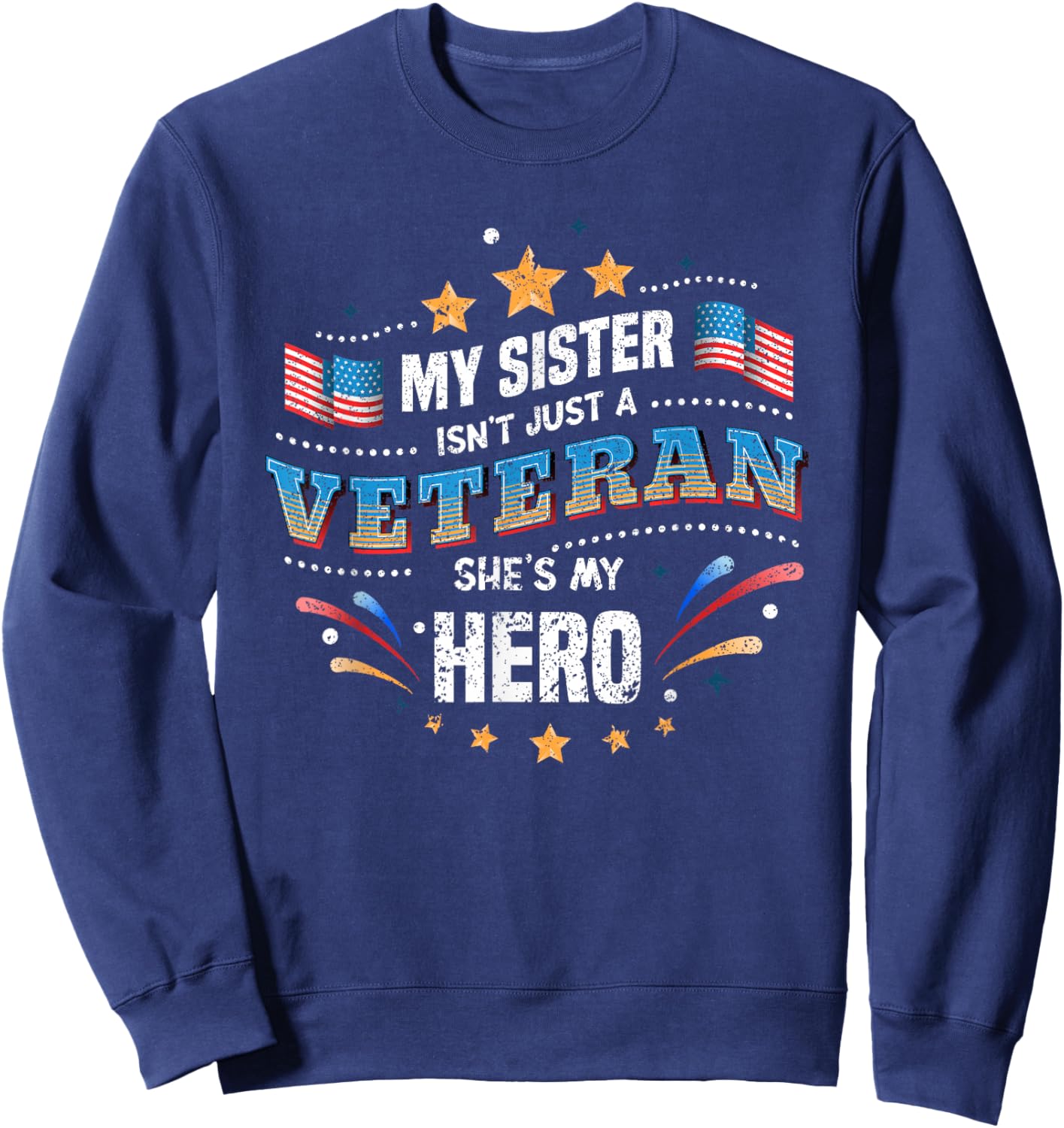 My Sister My Hero | USA Flag Proud American Veteran Sister Sweatshirt - Sweatshirt | Navy