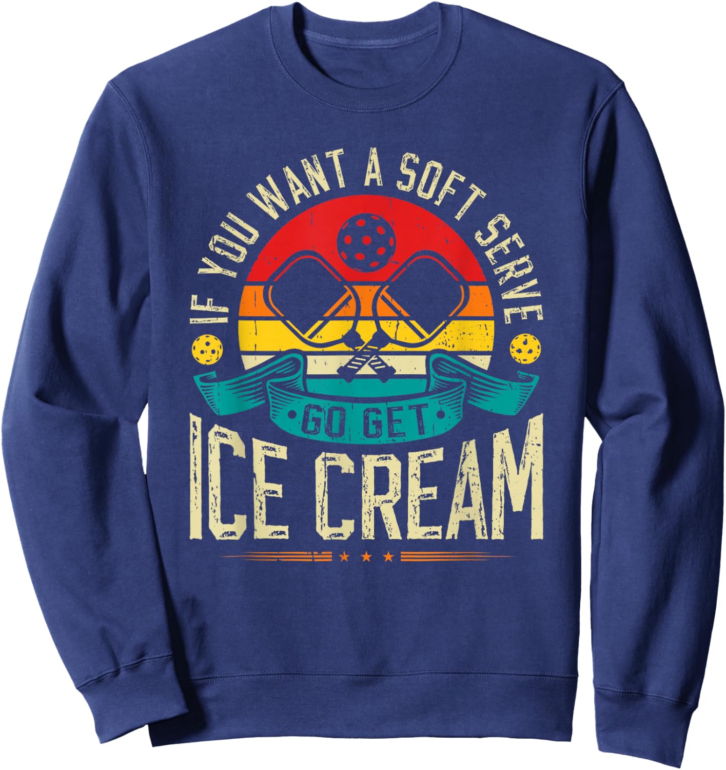 If You Want A Soft Serve Go Get Ice Cream Pickleball Sweatshirt - Sweatshirt | Navy