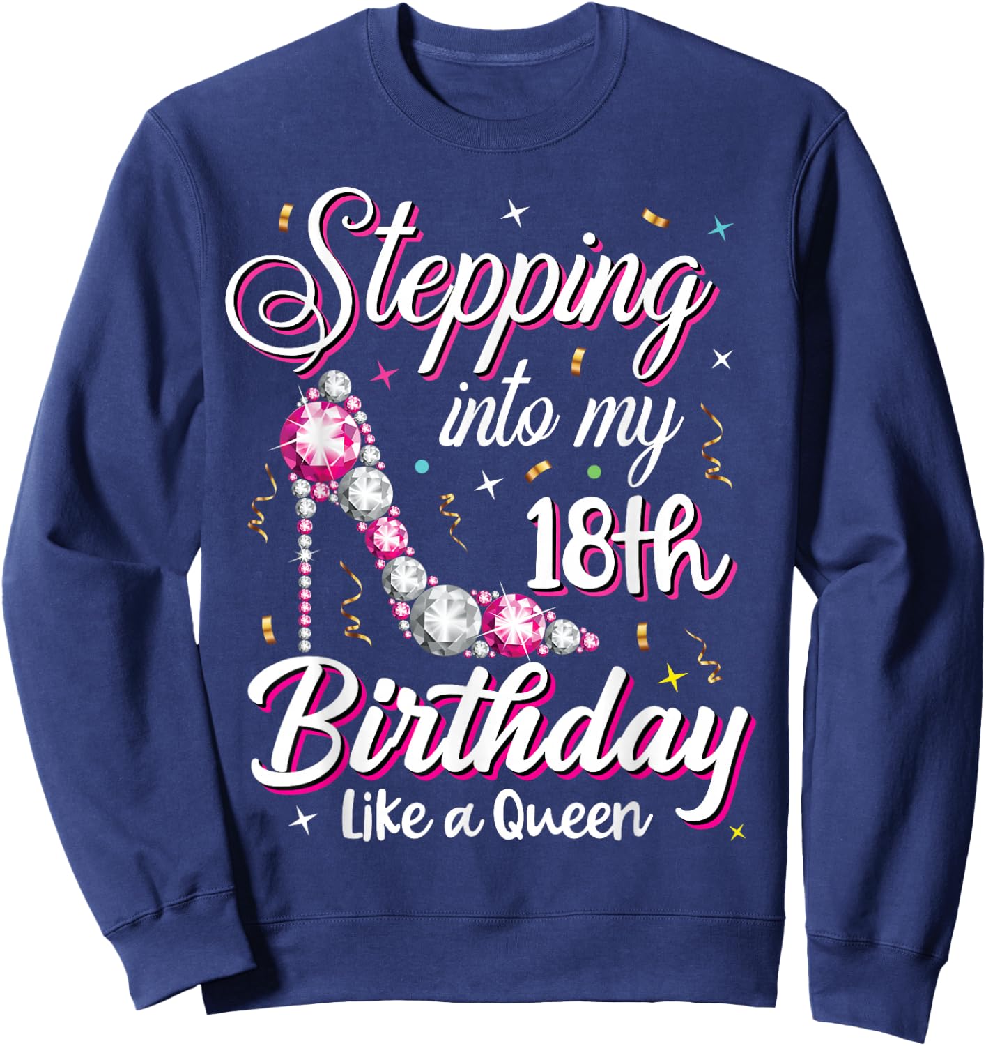 Stepping Into My 18th Birthday Like A Queen Happy Bday to Me Sweatshirt - Sweatshirt | Navy