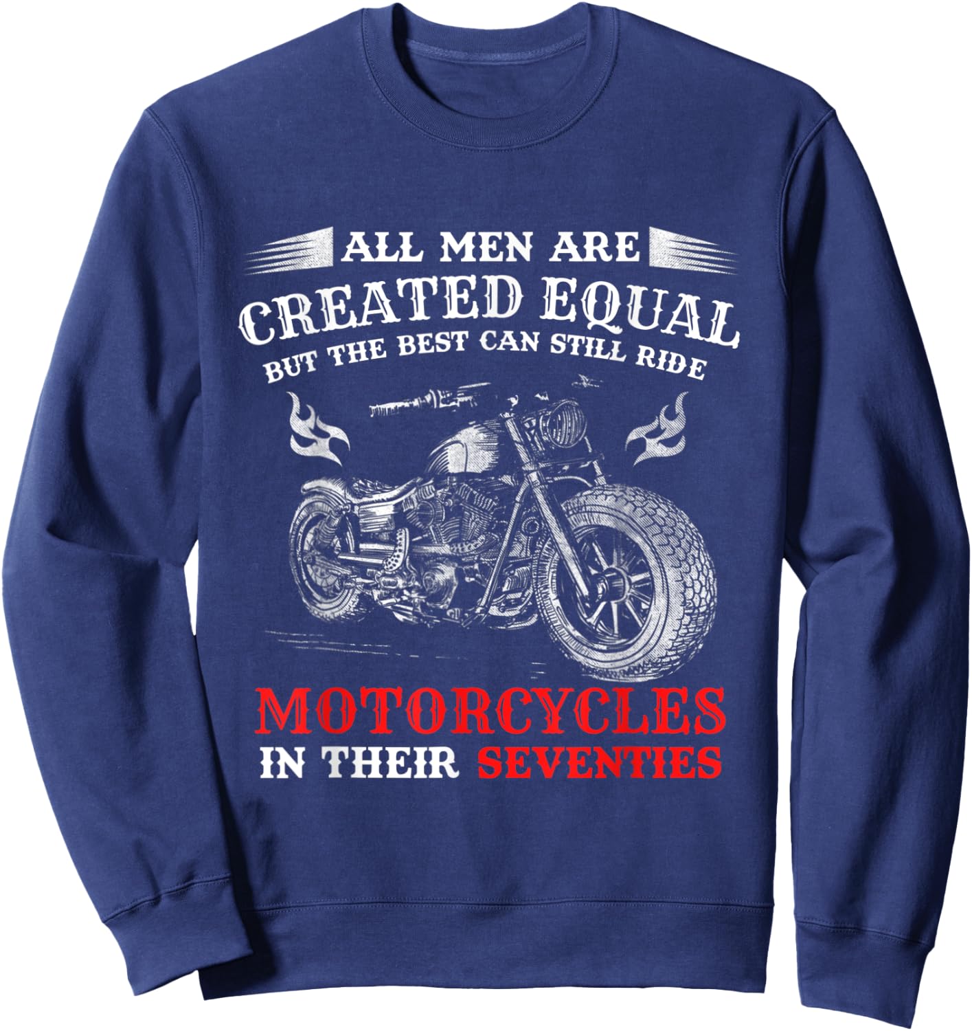 All Men Created Equal But The Best Can Still Ride Motorcycle Sweatshirt - Sweatshirt | Navy