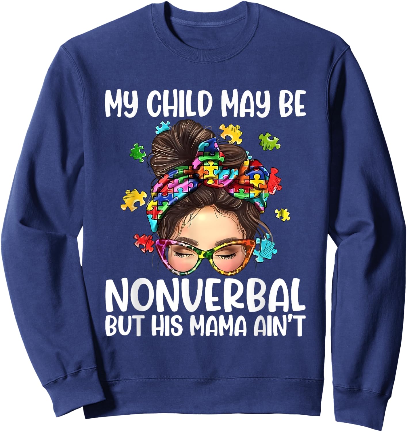 My Child May Be Nonverbal But His Mama Ain't Autism Quote Sweatshirt - Sweatshirt | Navy