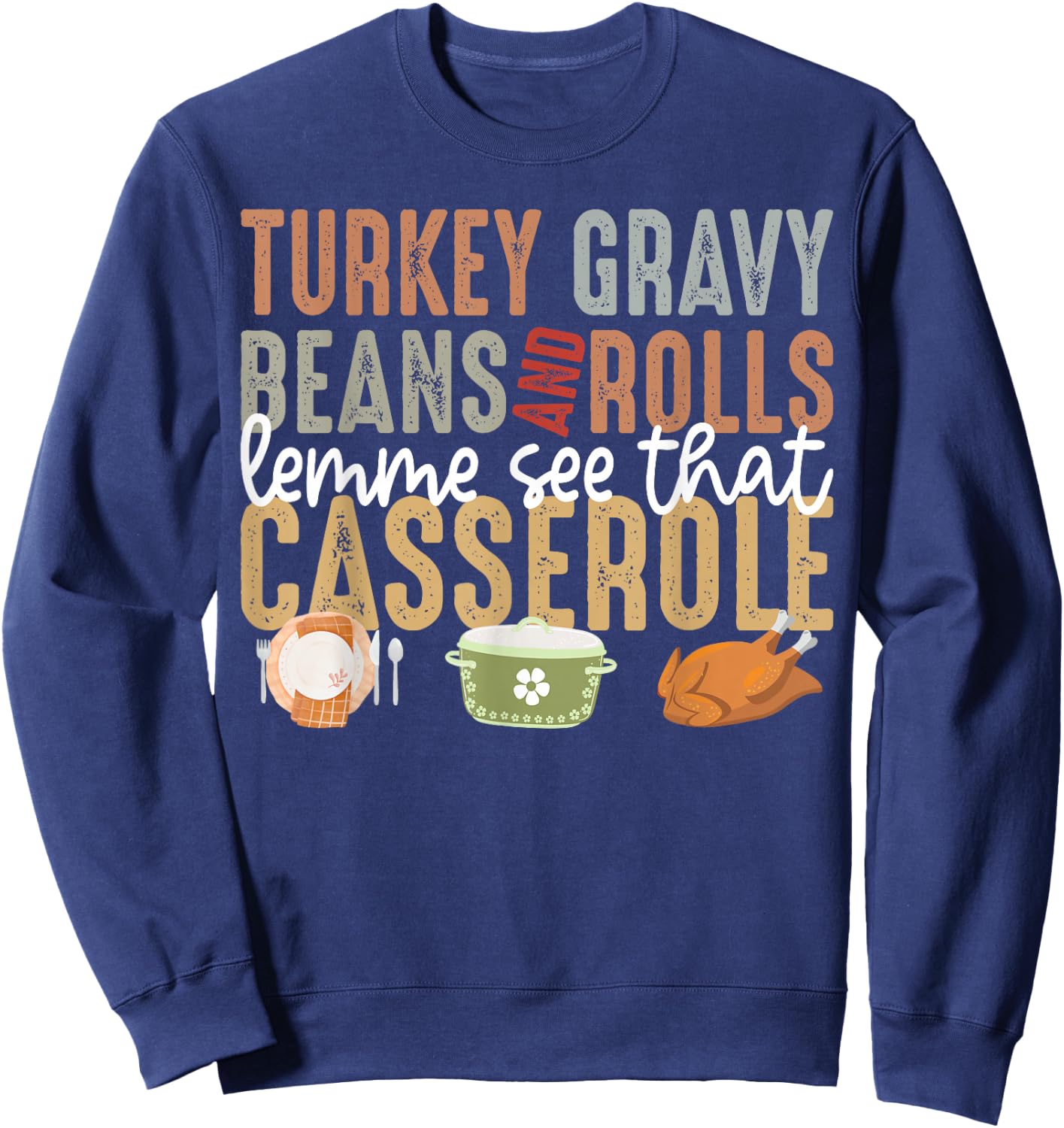 Turkey Gravy Beans And Rolls Let Me See That Casserole Fall Sweatshirt - Sweatshirt | Navy