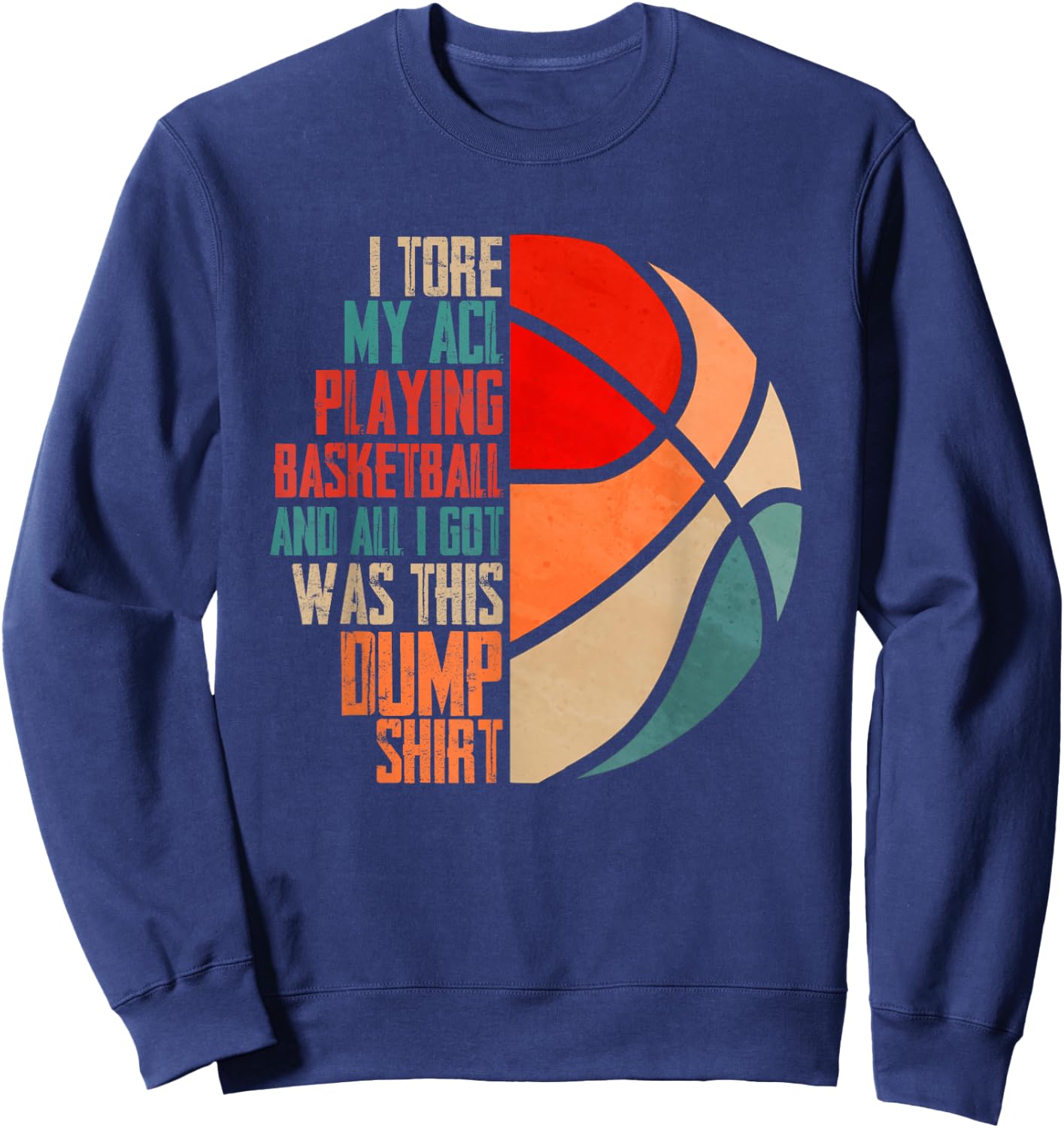 I Tore My Acl Playing Basketball | Funny Hoops Player Sweatshirt - Sweatshirt | Navy