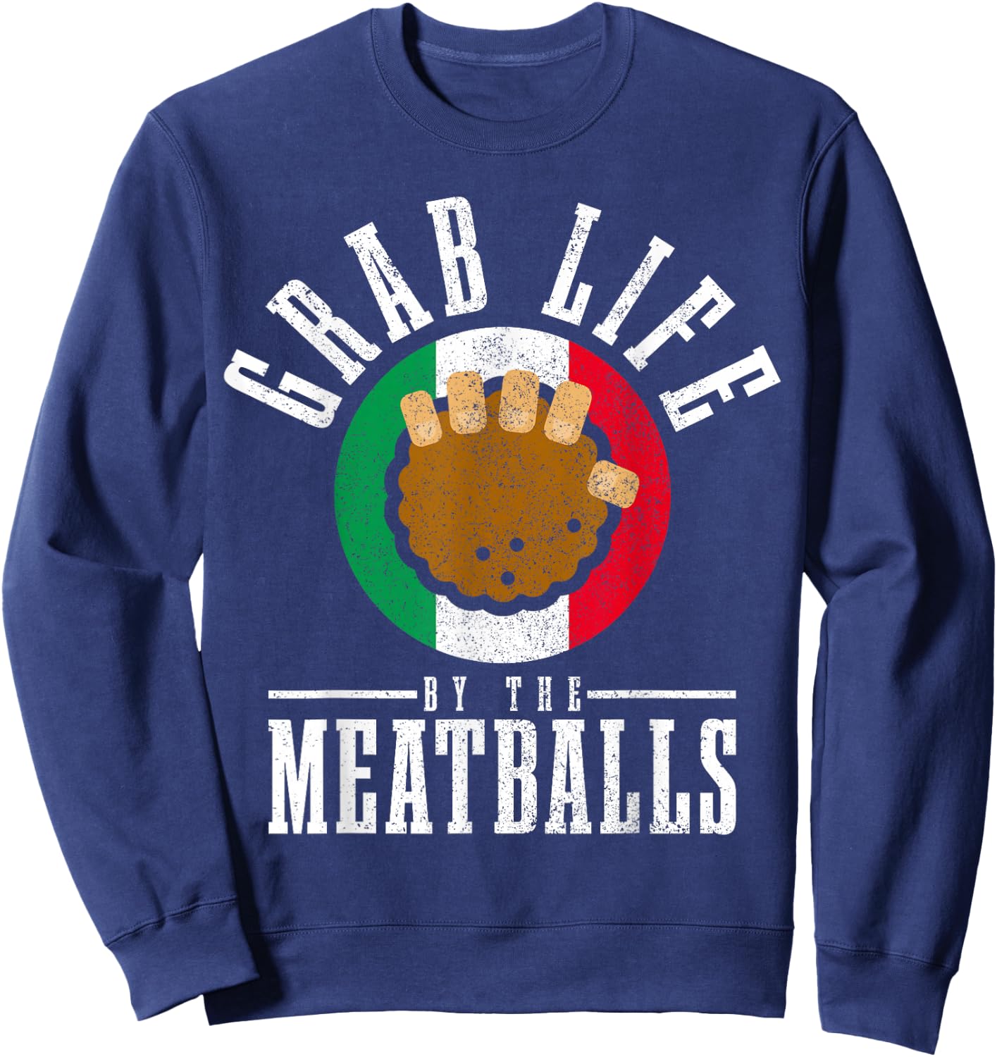 Italian Chef Grab Life By The Meatballs Funny Italy Italia Sweatshirt - Sweatshirt | Navy