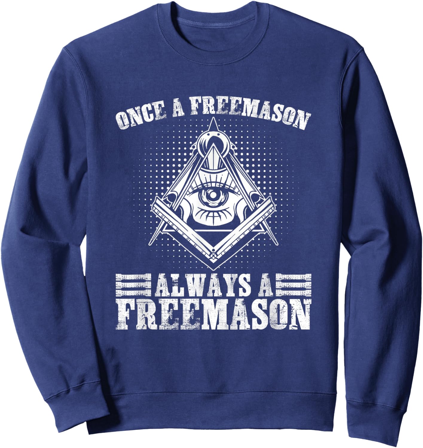 Always A Freemasons Masonry Freemasonry Masonic Freemason Sweatshirt - Sweatshirt | Navy