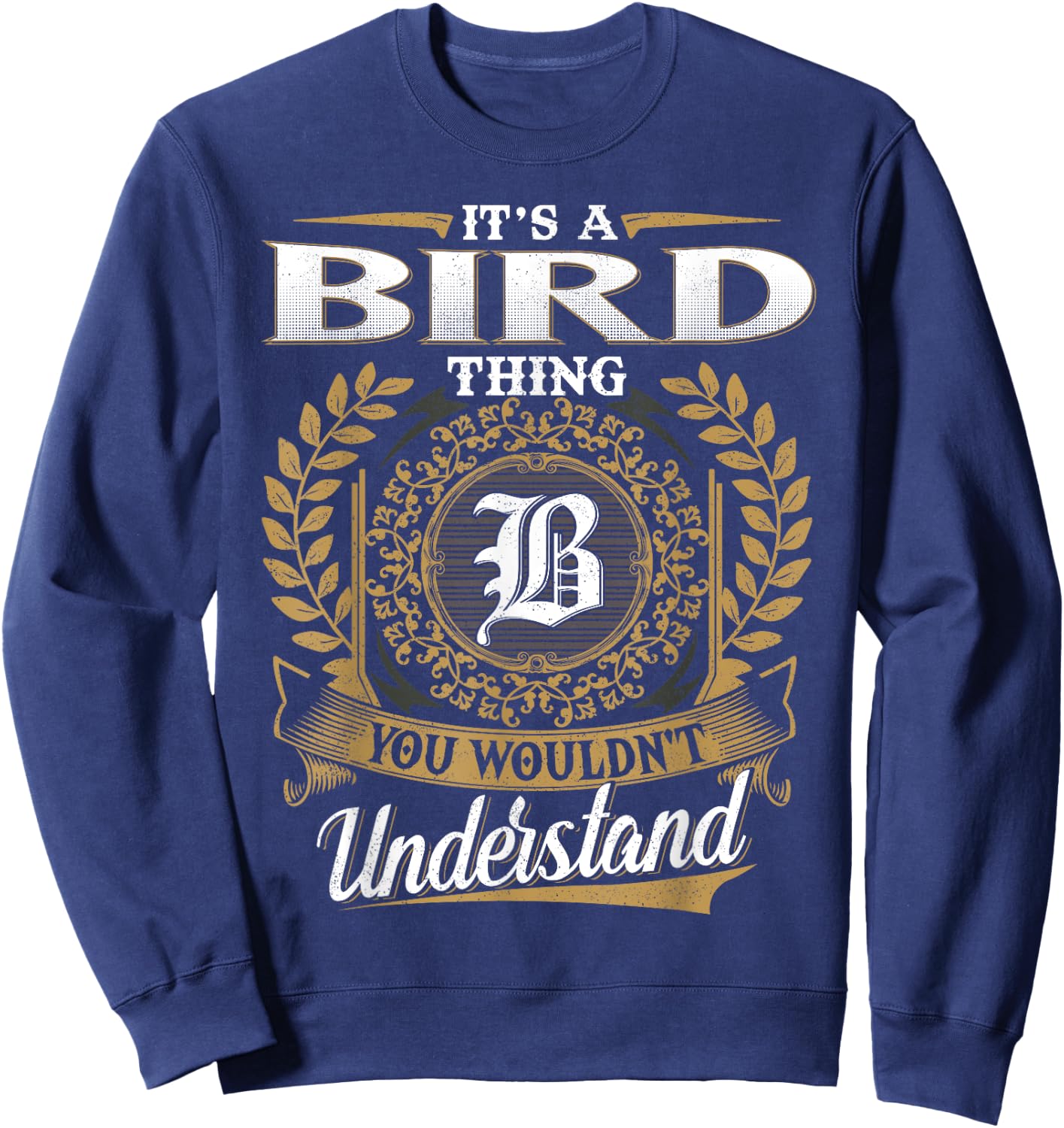 It's A BIRD Thing You Wouldn't Understand Name Classic Sweatshirt - Sweatshirt | Navy