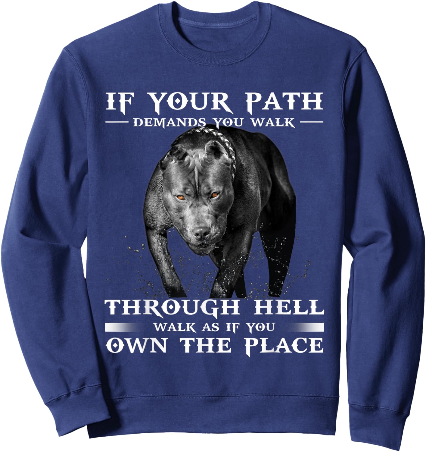If Your Path Demands You Walk Through Hell Cool Pitbull Sweatshirt - Sweatshirt | Navy