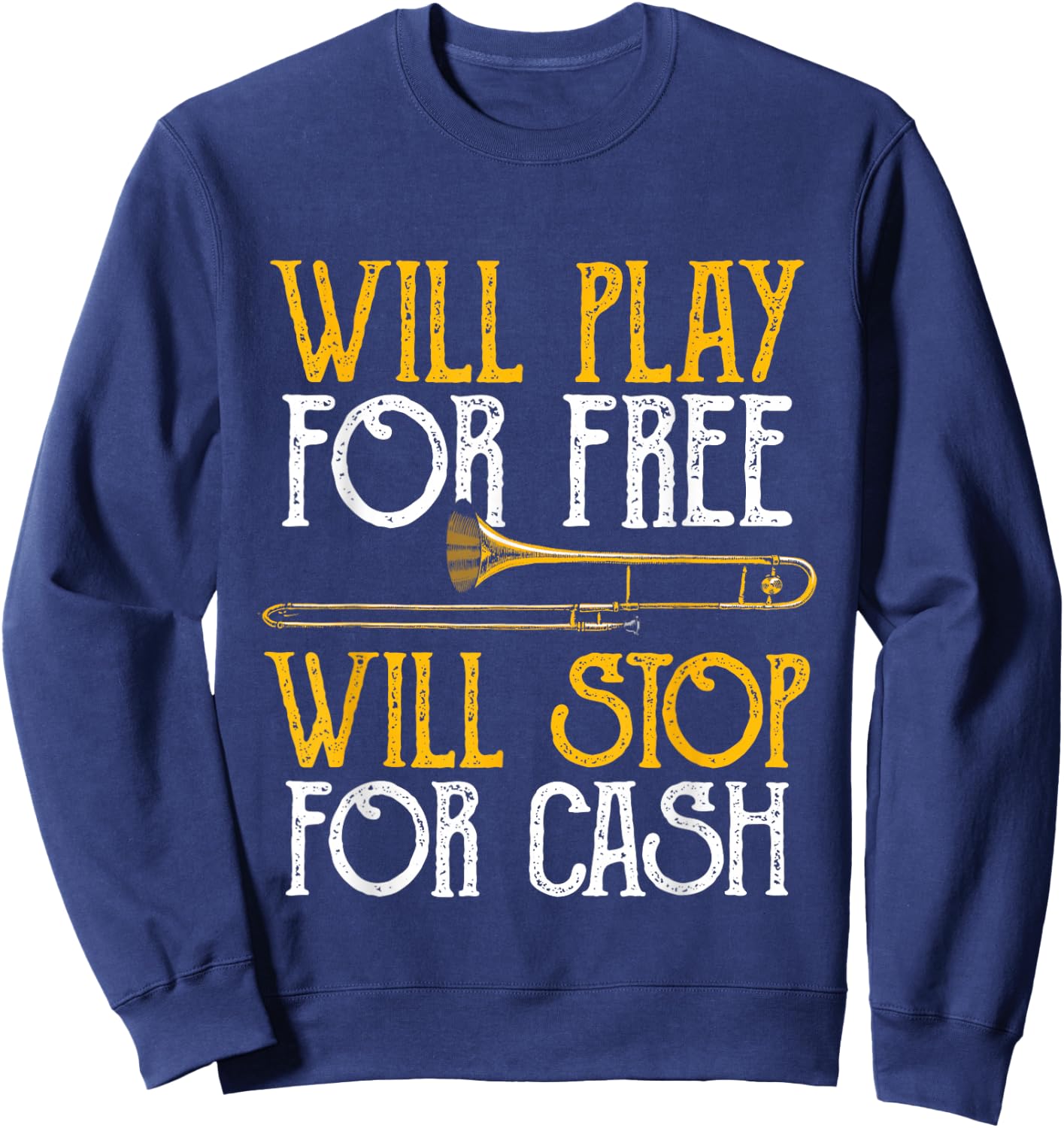Will Play For Free Will Stop For Cash - Trombone Jazz Music Sweatshirt - Sweatshirt | Navy