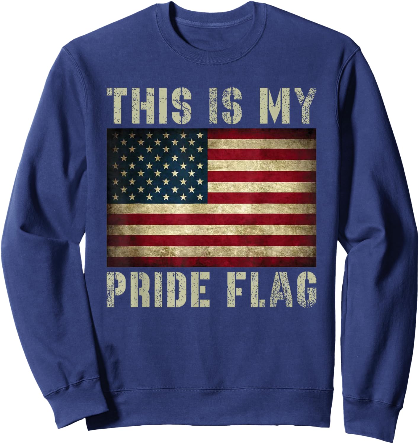 This is My Pride Flag USA American 4th of July Patriotic Sweatshirt - Sweatshirt | Navy