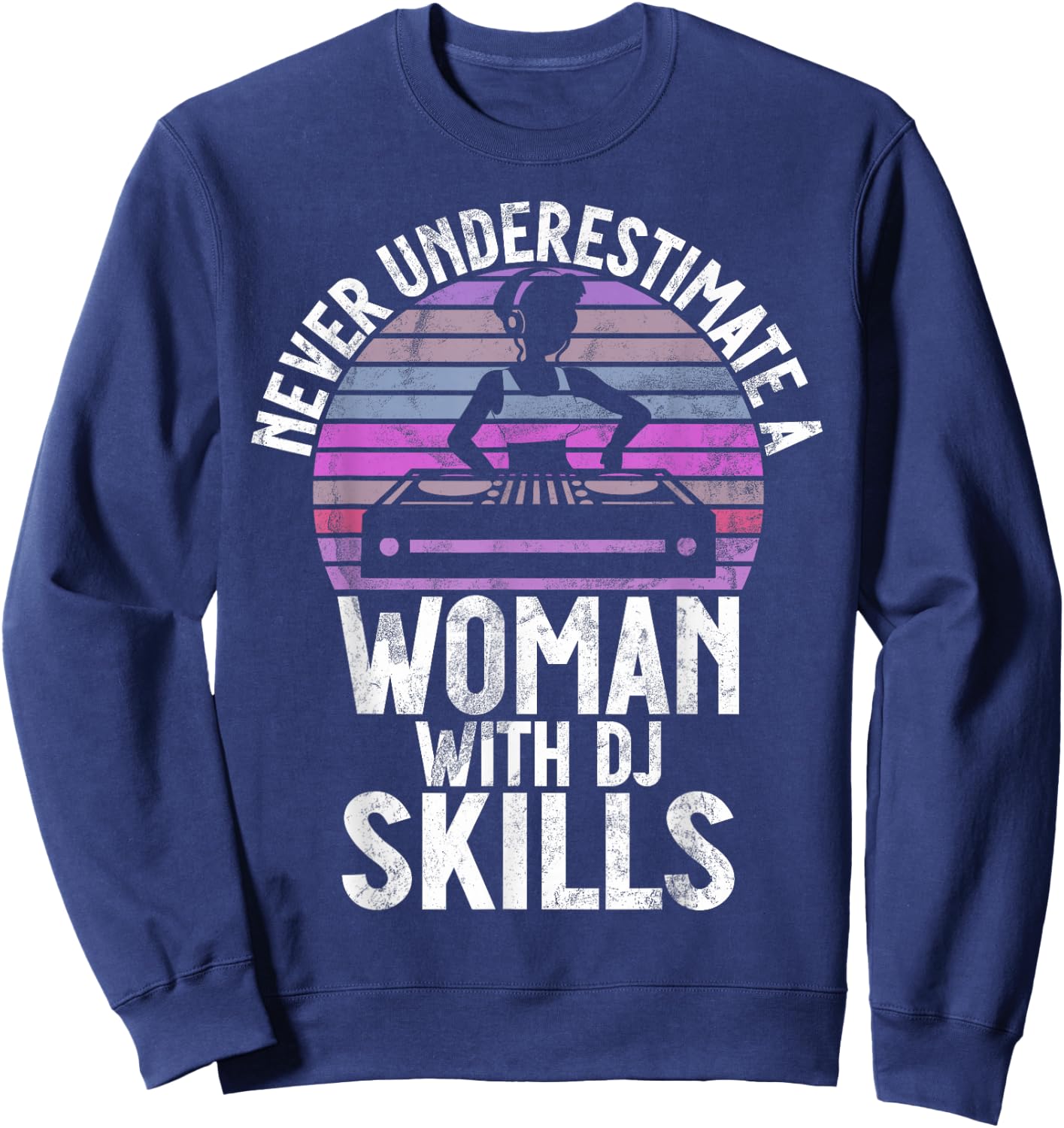 Never Underestimate a Woman with DJ Skills DJ Sweatshirt - Sweatshirt | Navy