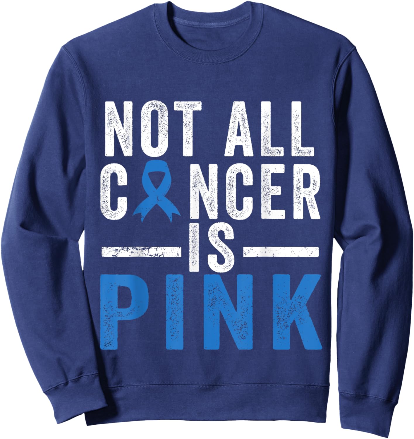 Colon Cancer Awareness Ribbon Not all Cancer is Pink Quote Sweatshirt - Sweatshirt | Navy