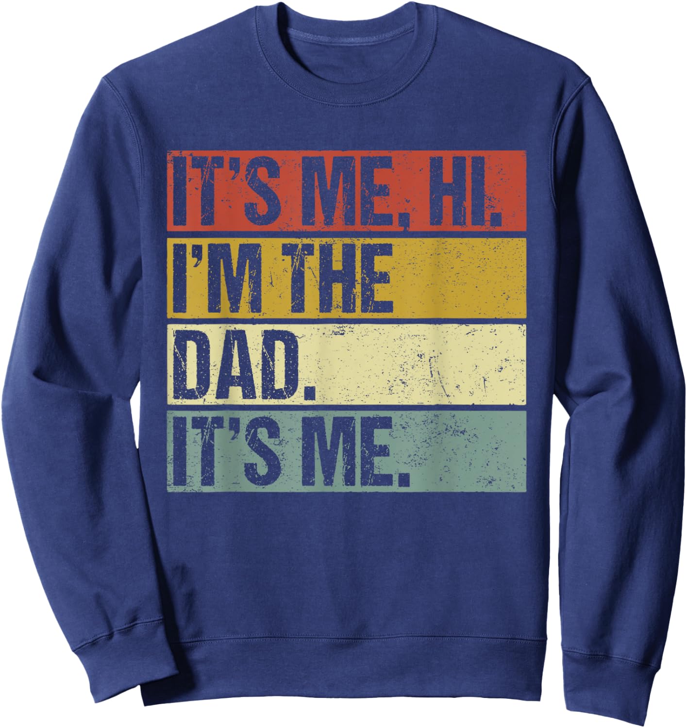 Its Me Hi Im the Dad Its Me Fathers Day Funny Sweatshirt - Sweatshirt | Navy