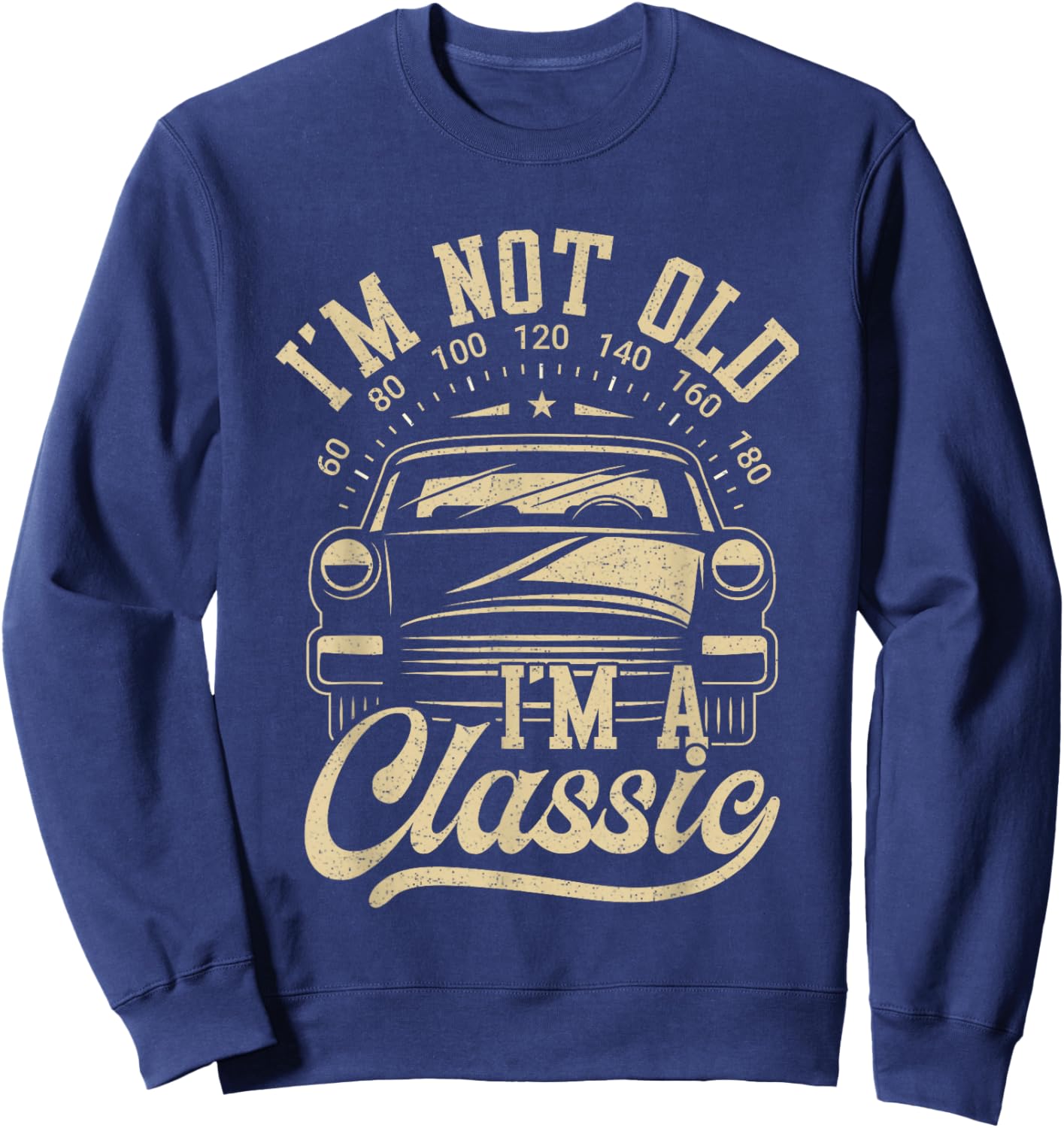 Vintage I'm Not Old I'm A Classic Funny Car Lover Quote Sweatshirt - Sweatshirt | Navy