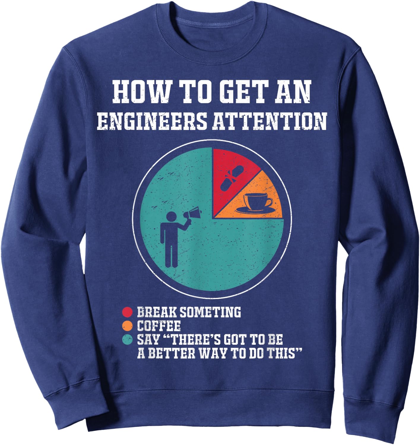 How to Get Engineers Attention Funny Engineering Saying Sweatshirt - Sweatshirt | Navy