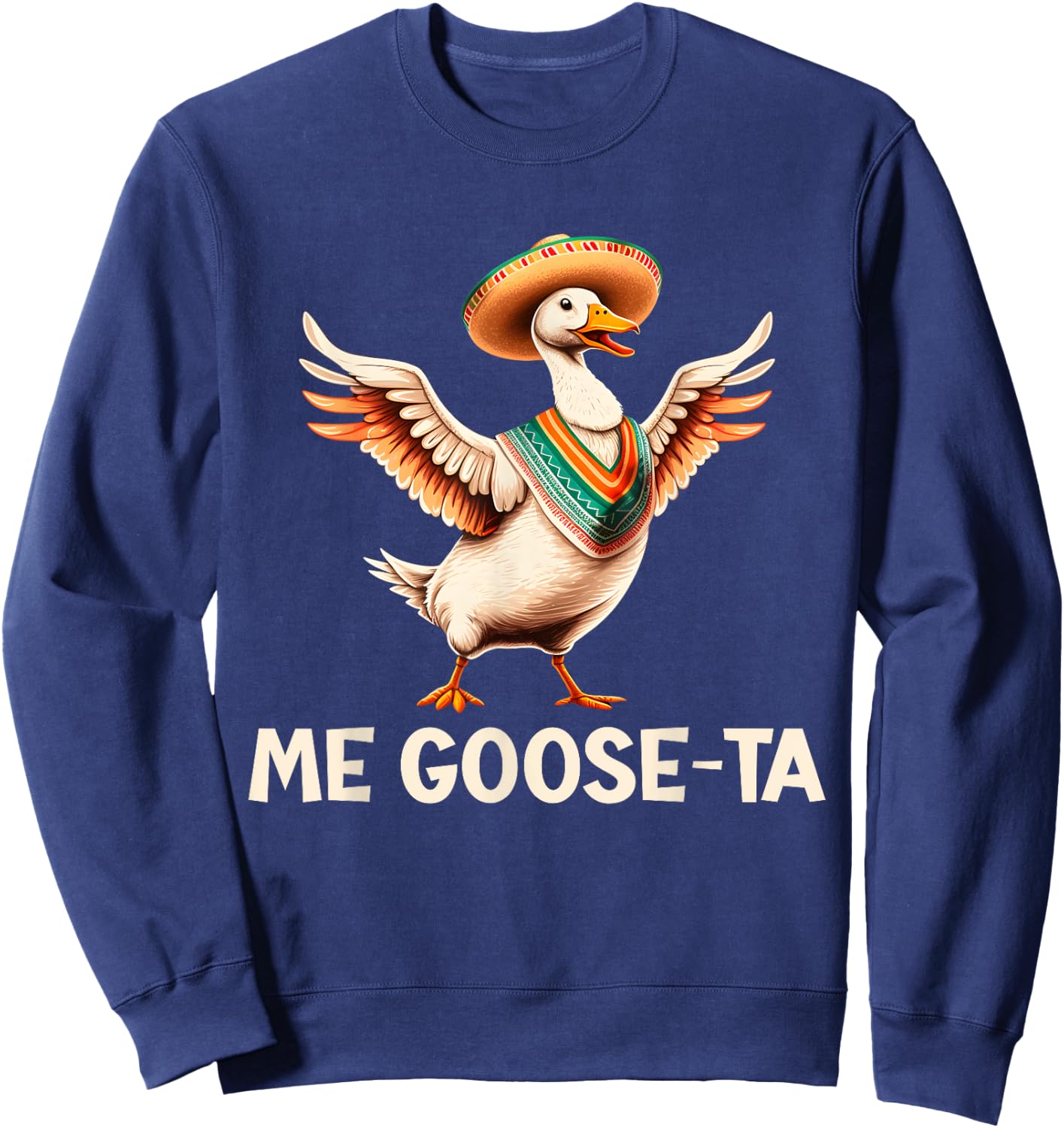 Me Goose Ta Funny Cinco De Mayo Goose Pun Sweatshirt - Sweatshirt | Navy