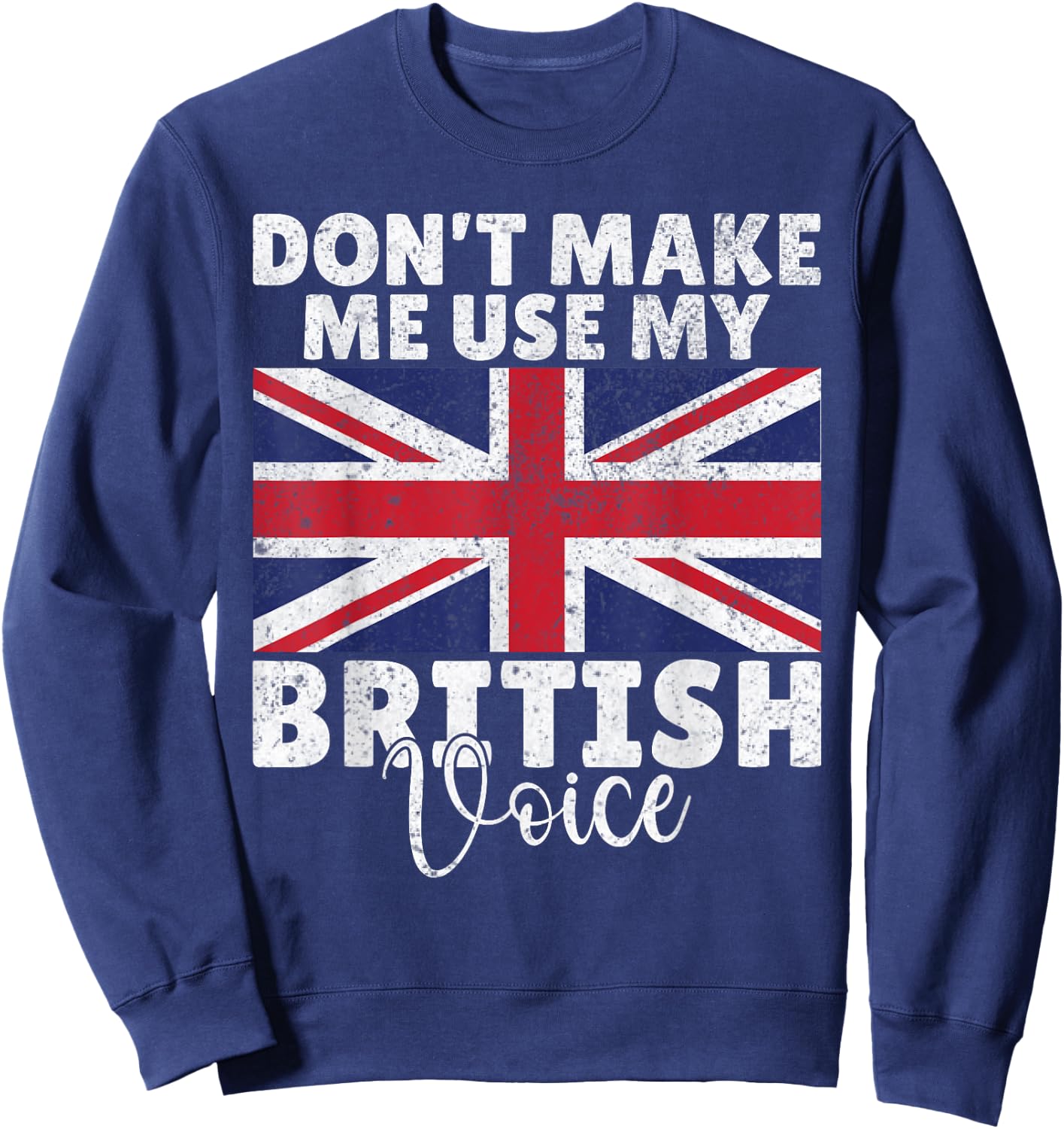 Dont make me use my British Voice British Sweatshirt - Sweatshirt | Navy