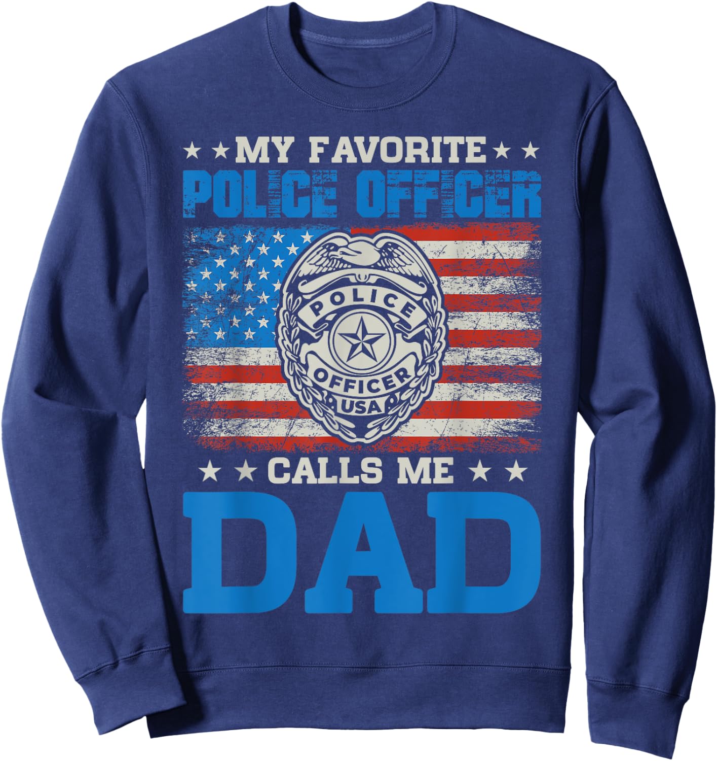 my favorite police officer calls me Dad for Father's Day Sweatshirt - Sweatshirt | Navy