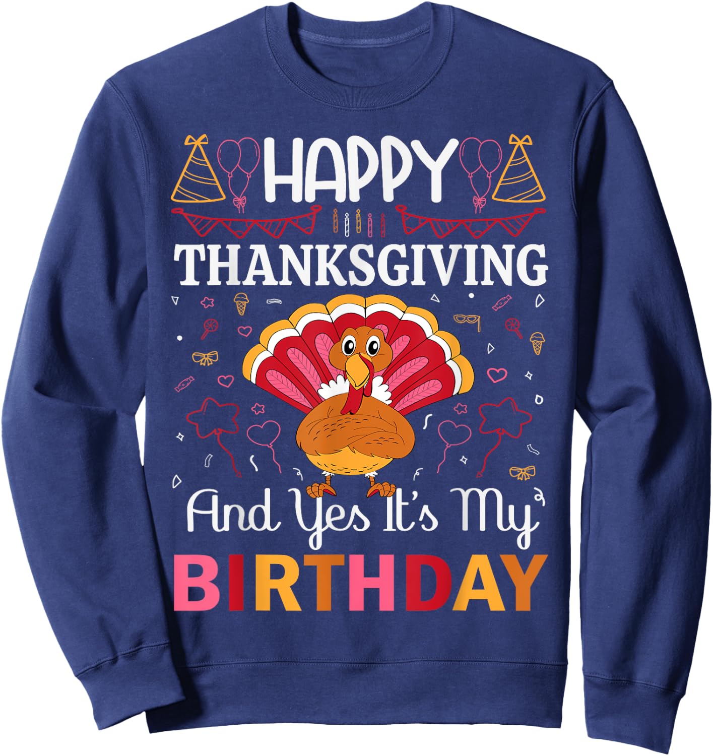 Happy Thanksgiving And Yes Its My Birthday Sweatshirt - Sweatshirt | Navy