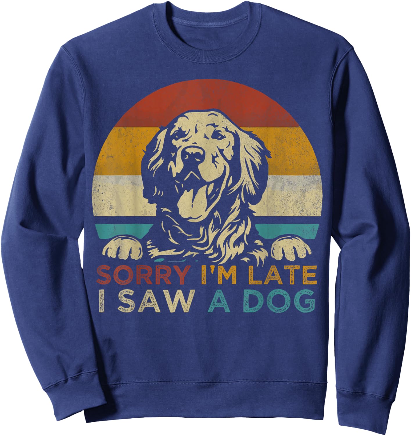 Funny Puppy Lover Dog Owner Quote Sorry I'm Late I Saw A Dog Women Girls Kids Sweatshirt - Sweatshirt | Navy