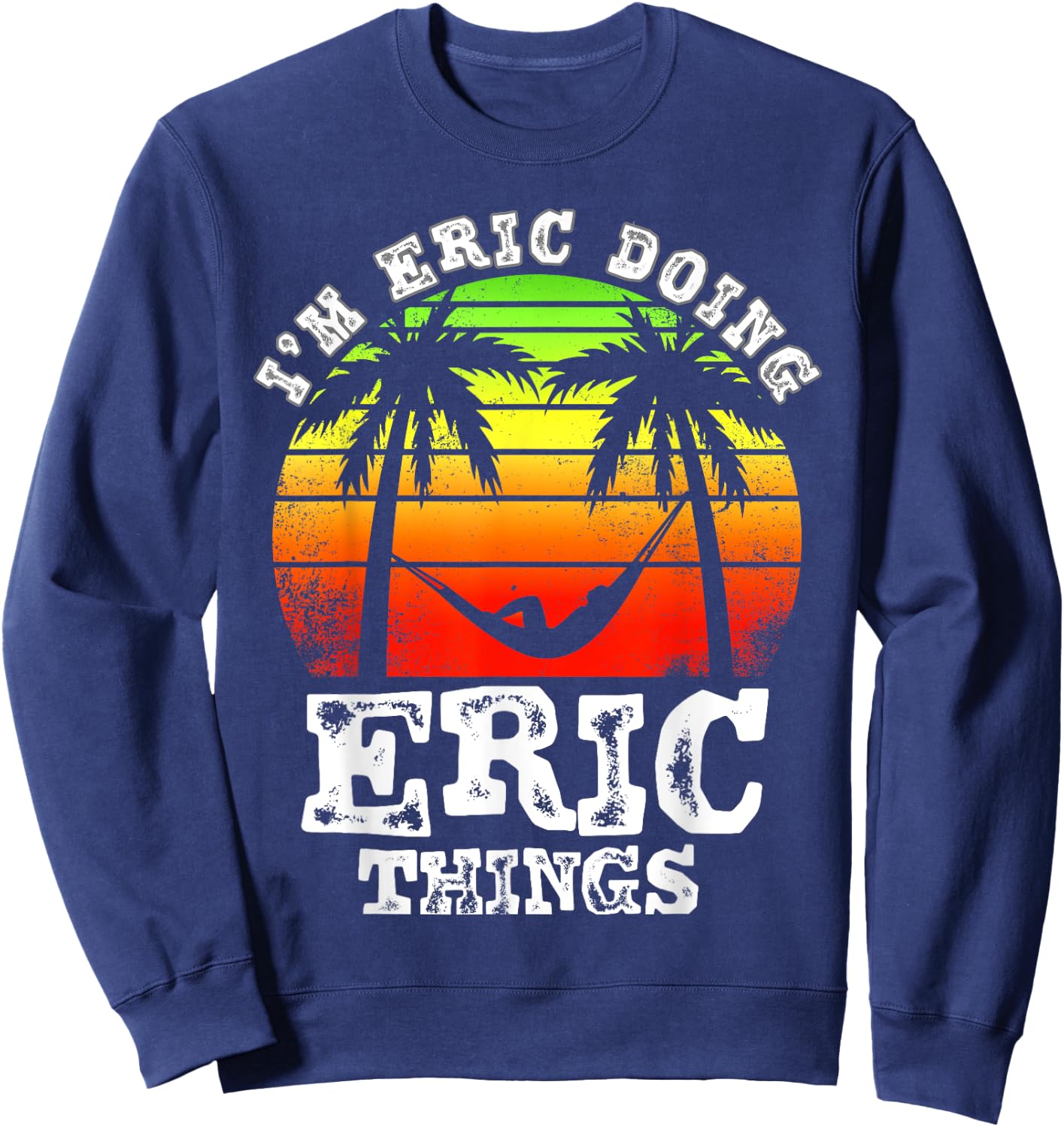 I'm Eric Doing Eric Things Vintage Retro Sunset Sweatshirt - Sweatshirt | Navy