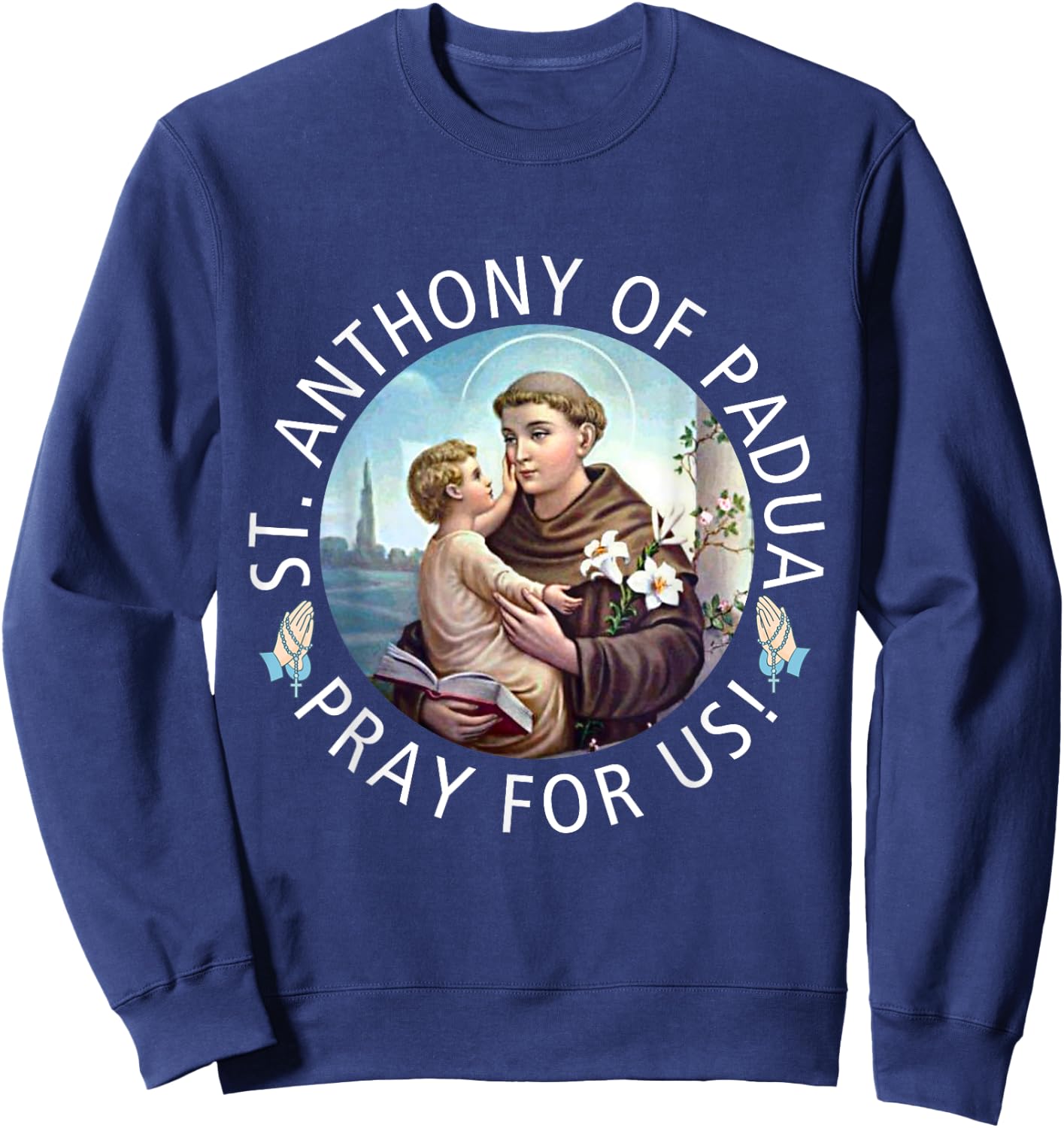St Anthony of Padua Holding Jesus Catholic Saint St Anthony Sweatshirt - Sweatshirt | Navy