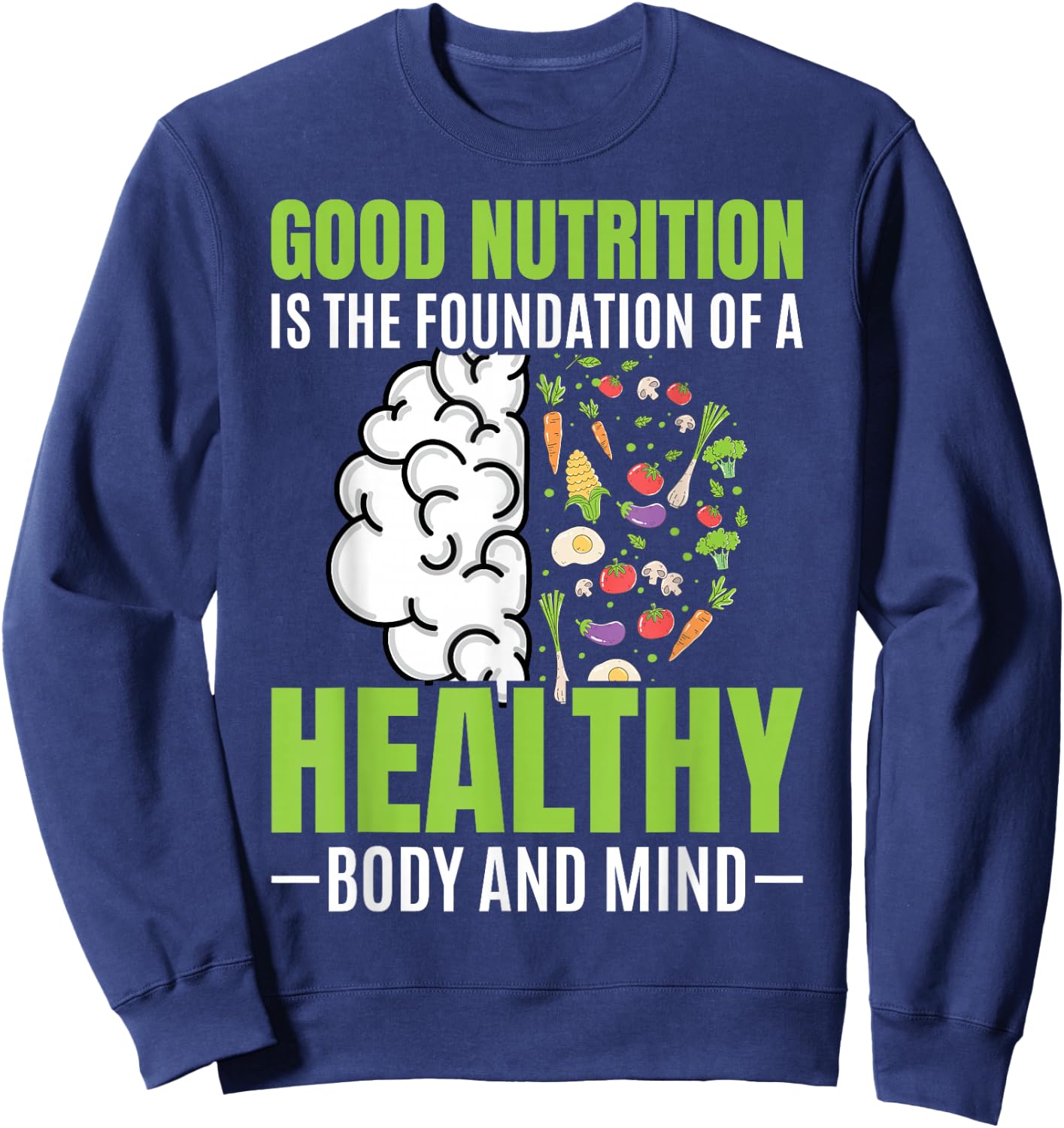 Good Nutrition Is The Foundation Of A Healthy Body And Mind Sweatshirt - Sweatshirt | Navy