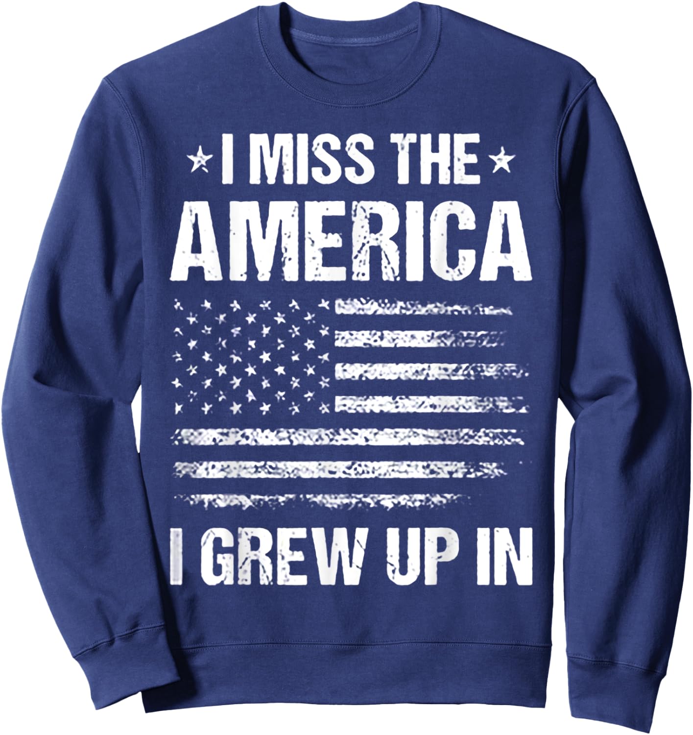 I Miss The America I Grew Up In Sweatshirt - Sweatshirt | Navy