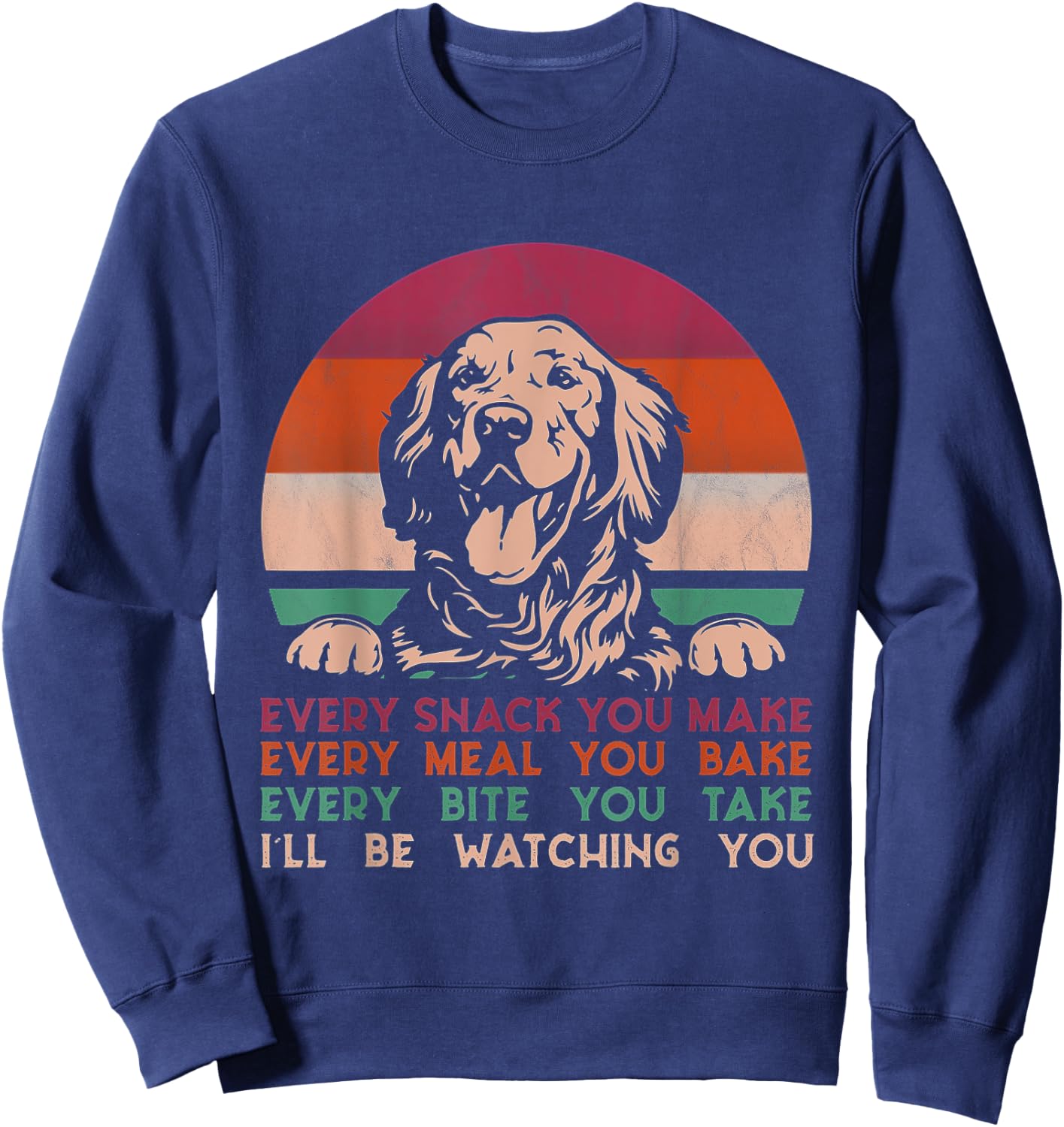 Every snack you make Golden Retriever dog breed retro Sweatshirt - Sweatshirt | Navy