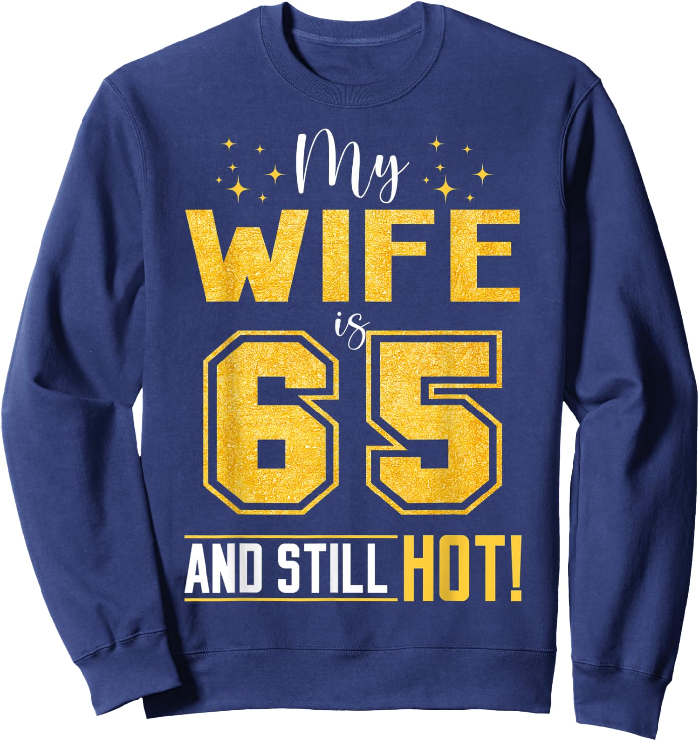 My Wife Is 65 Year Old And Still Hot 65th Birthday Retro Sweatshirt - Sweatshirt | Navy