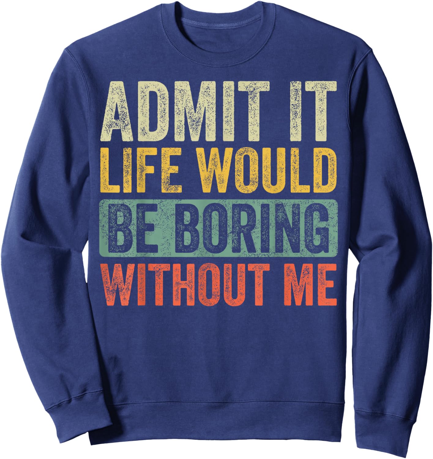 Good Funny Gifts Admit It Life Would Be Boring Without Me Retro Graphic - Adults - Black - Short Sleeve - Small Sweatshirt - Sweatshirt | Navy