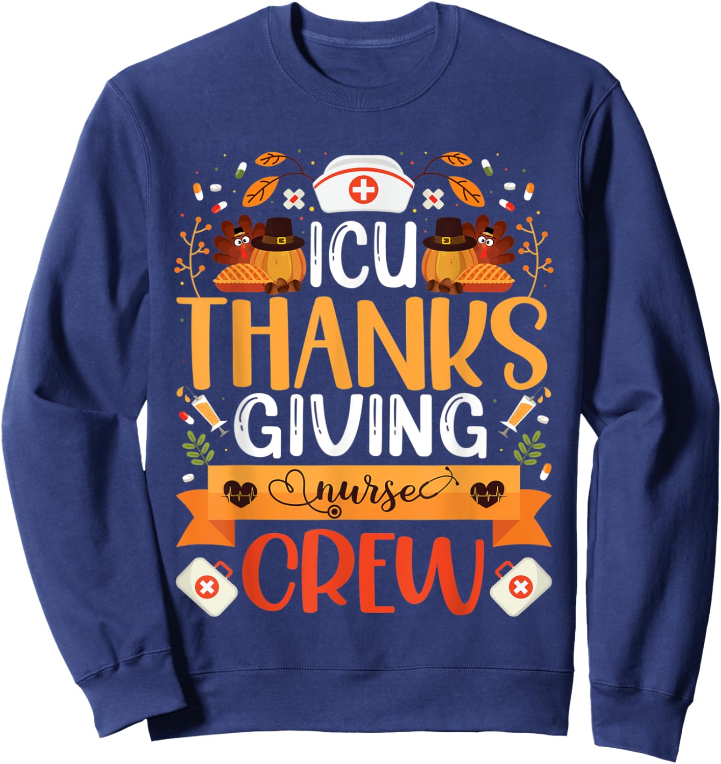 ICU Thanksgiving Nurse Crew Intensive Care Unit Nurse Turkey Sweatshirt - Sweatshirt | Navy