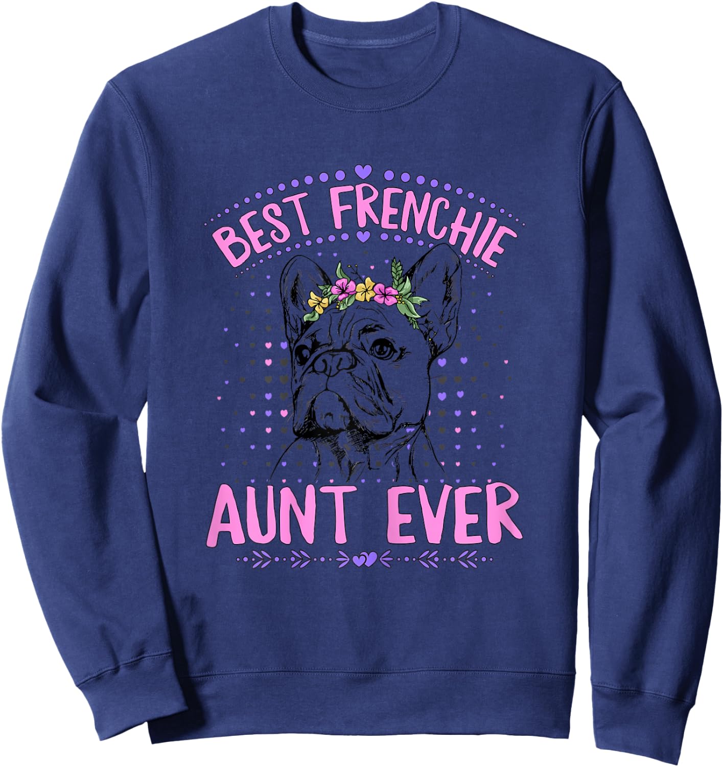 Best Frenchie Aunt Ever Design for a Frenchie Aunt Sweatshirt - Sweatshirt | Navy