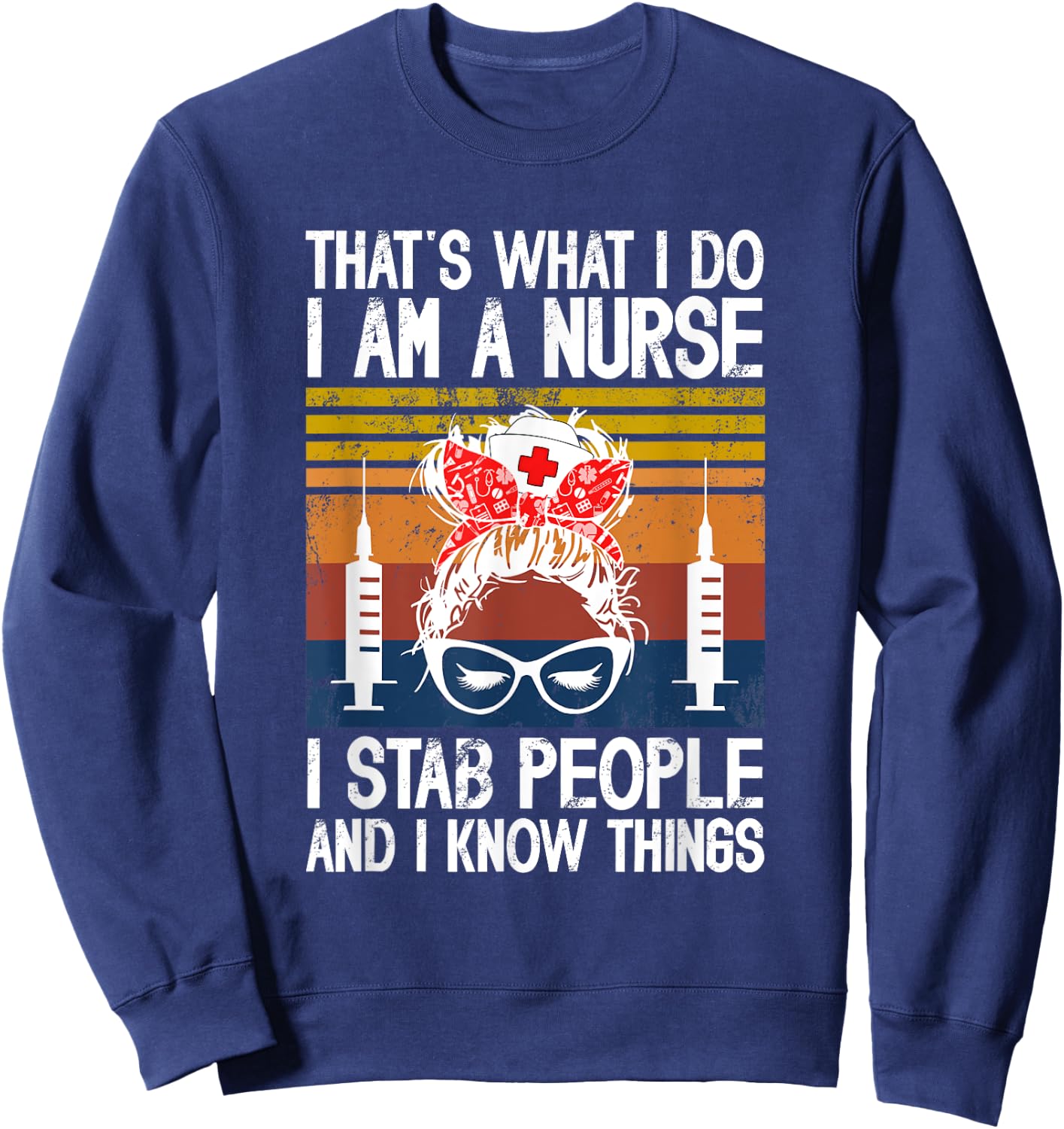 That's What I Do I'm A Nurse I St-a-b People & I Know Things Sweatshirt - Sweatshirt | Navy