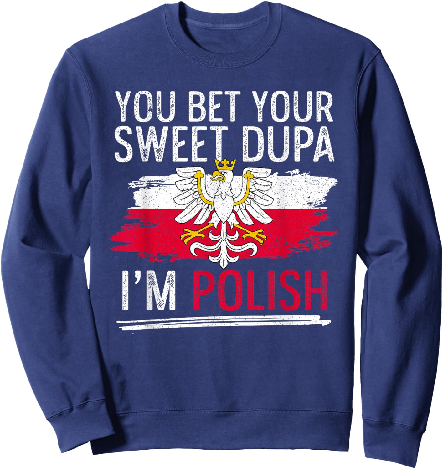 Dyngus Day You Bet Your Sweet Dupa I'm Polish Sweatshirt - Sweatshirt | Navy